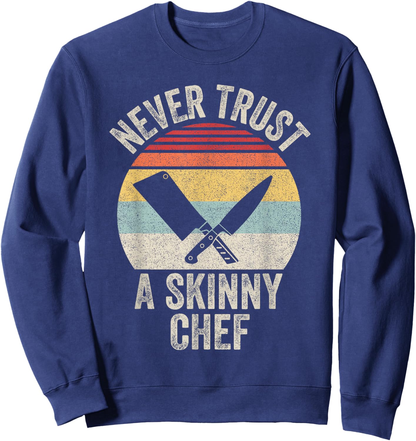 Vintage Retro Never Trust A Skinny Chef Cooking Sweatshirt - Sweatshirt | Navy