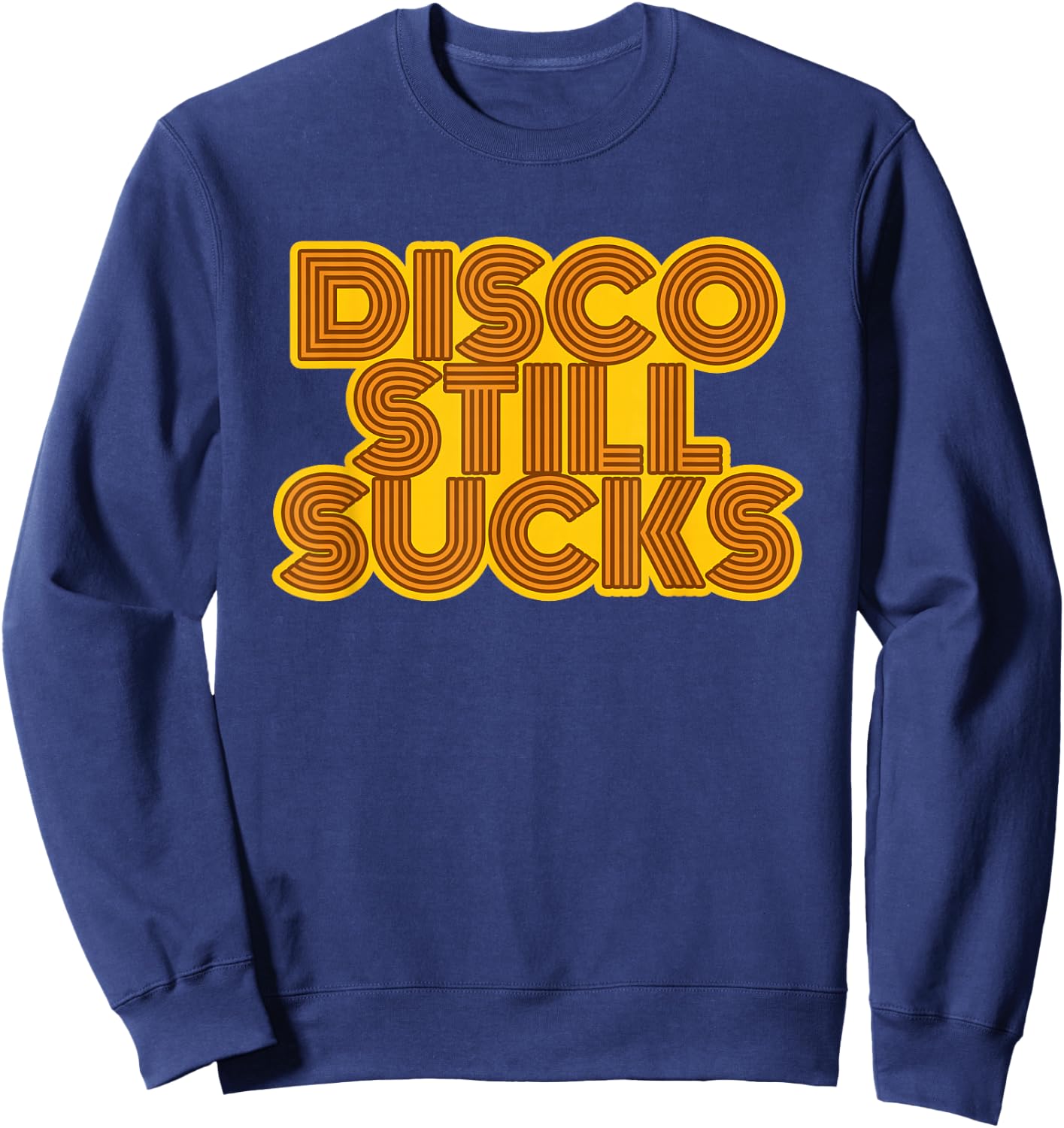 Disco Still Sucks Funny Retro Rock Music Sweatshirt - Sweatshirt | Navy