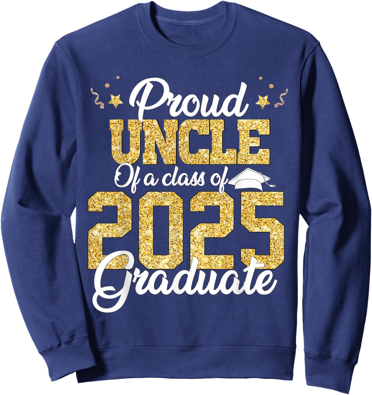 Proud Uncle Of a class of 2025 Graduate Senior Graduation Sweatshirt - Sweatshirt | Navy