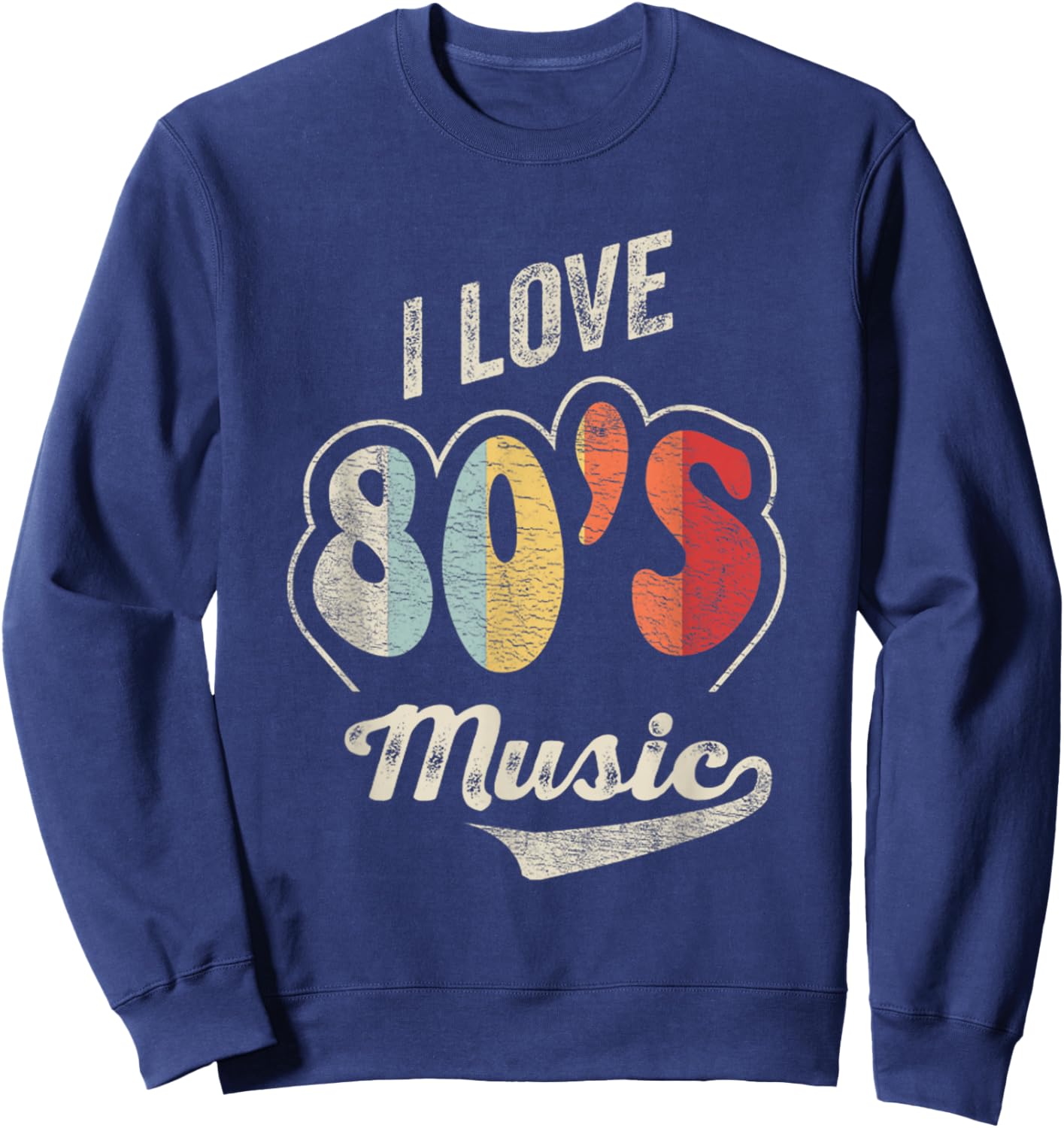 Retro Vintage 80's Music Shirt I Love 80s Music 80s Bands Sweatshirt - Sweatshirt | Navy
