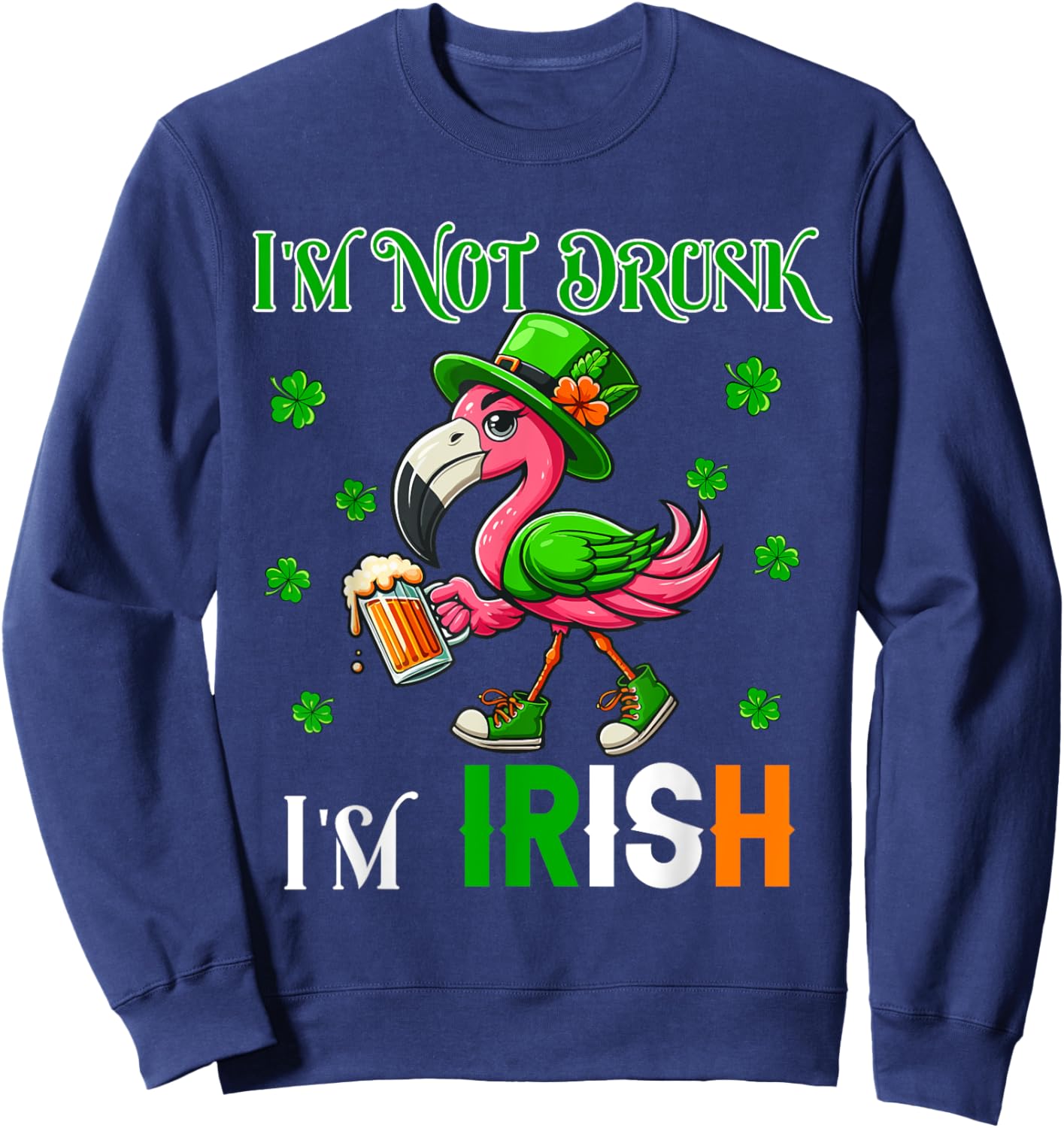 Not Drunk I'm Irish Patrick's Day Flamingo Beer Clovers Sweatshirt - Sweatshirt | Navy