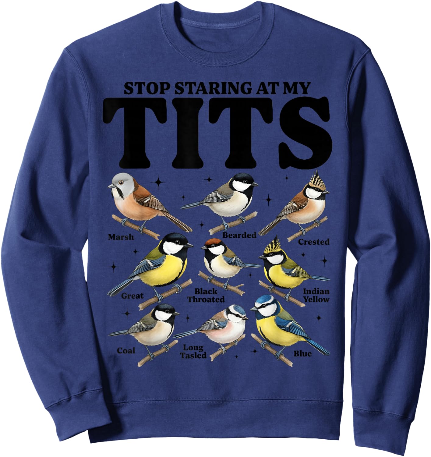 Stop Staring At My Tits Funny Birdwatching Birds Lover Quote Sweatshirt - Sweatshirt | Navy