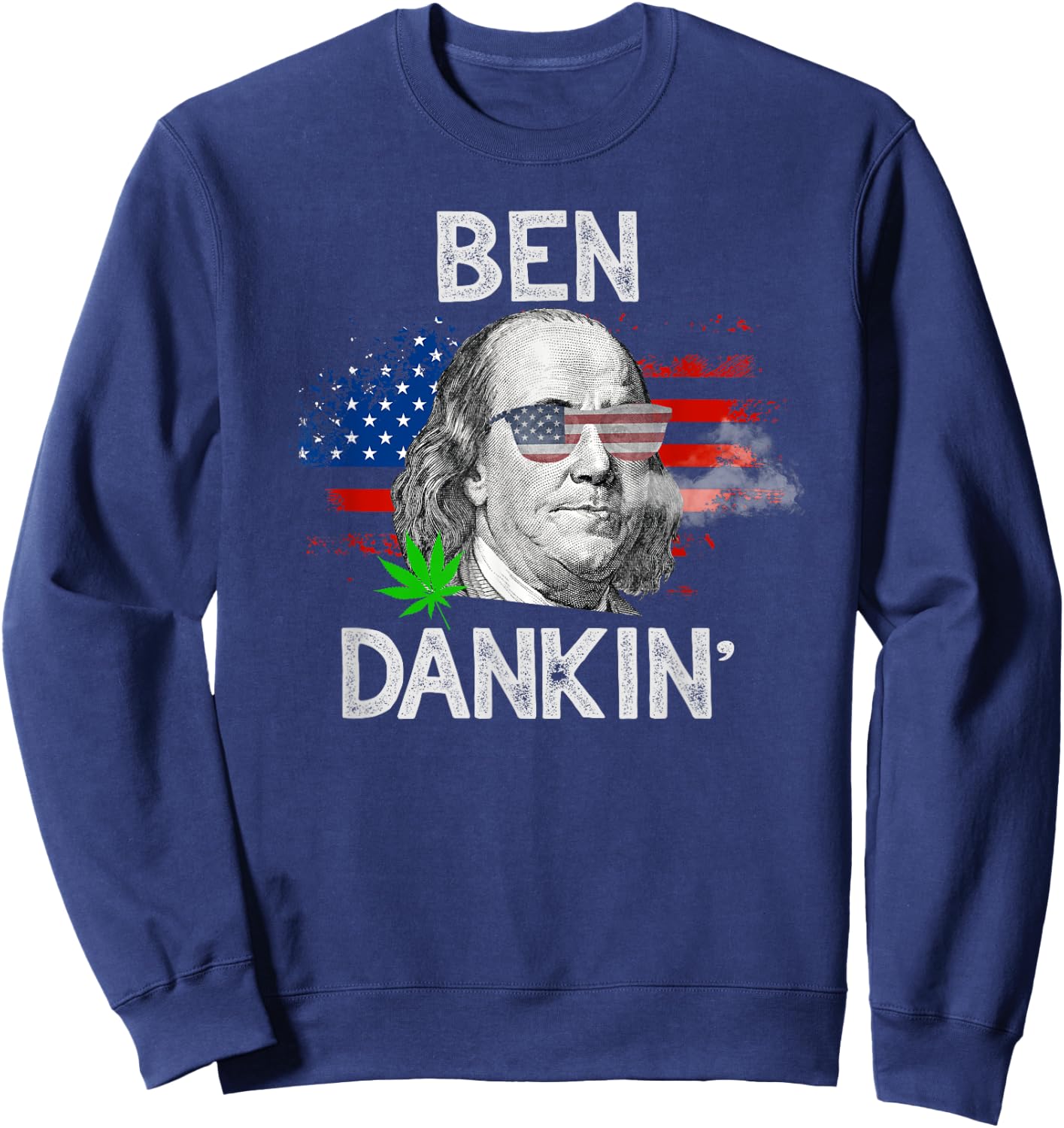 Funny Weed Shirts GIfts 4th Of July Stoner Ben Drankin Sweatshirt - Sweatshirt | Navy