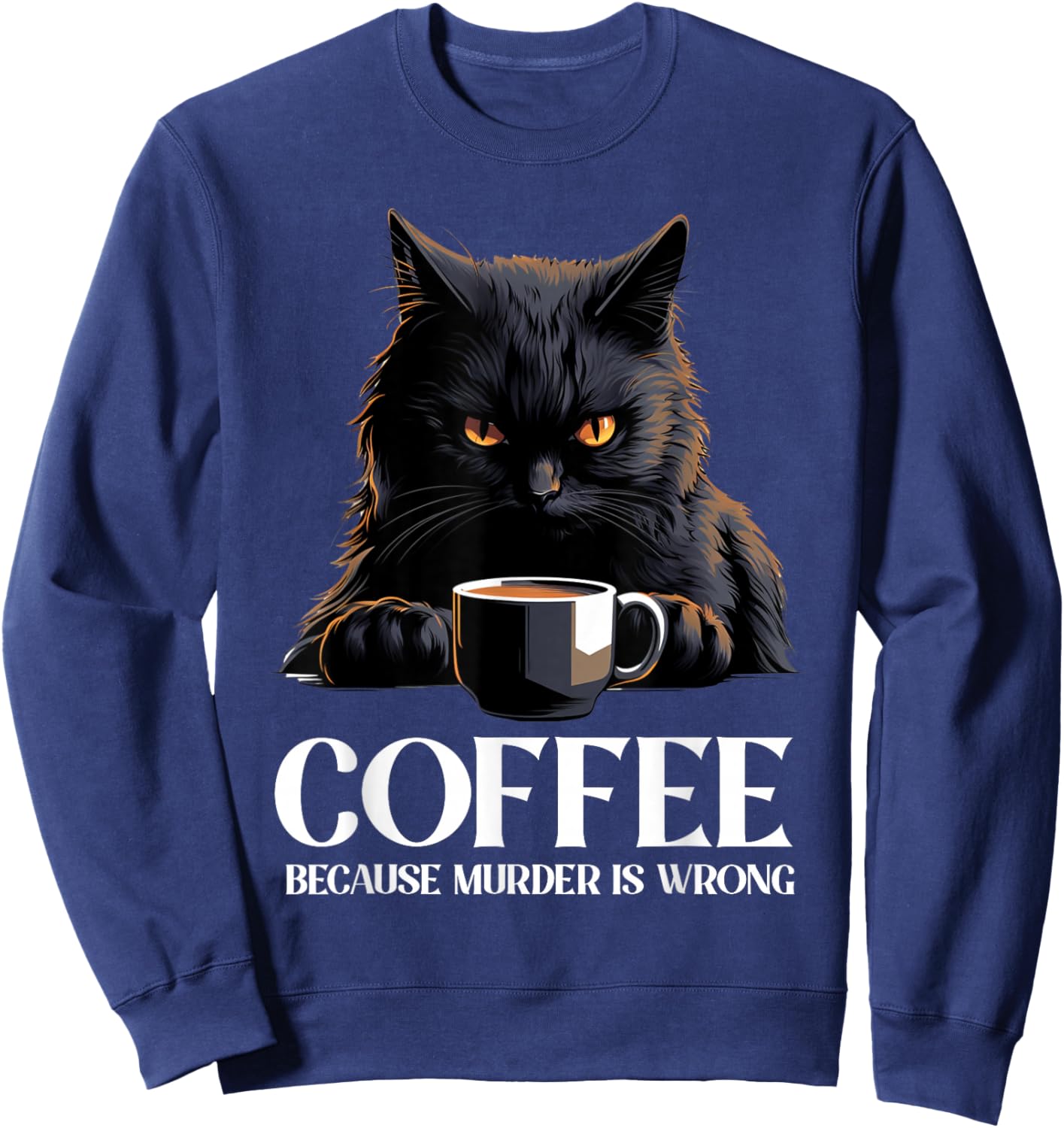Vintage Black Cat Drinking Coffee Because Murder Is Wrong Sweatshirt - Sweatshirt | Navy