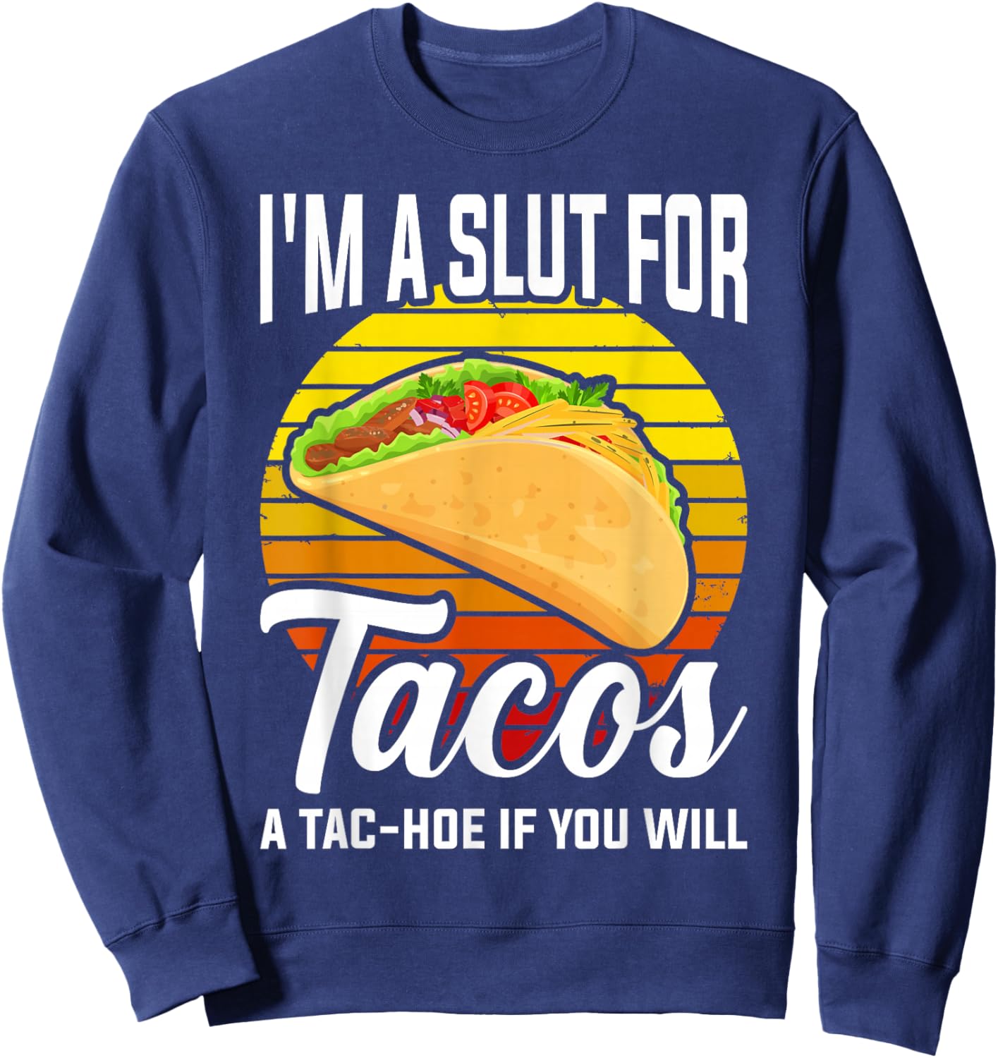 I'm A Slut For Tacos A Tac Hoe If You Will Funny Taco Lover Sweatshirt - Sweatshirt | Navy