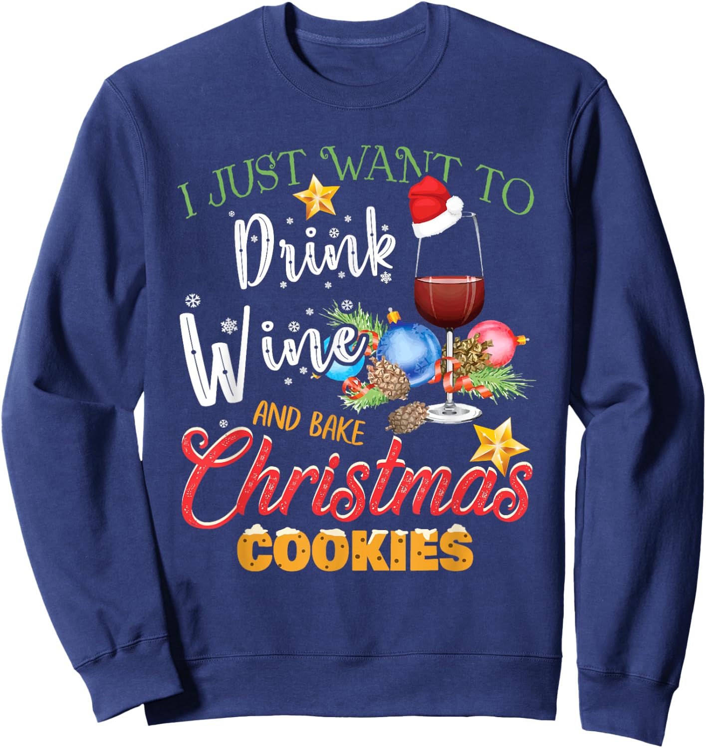 I Just Want To Drink Wine And Bake Christmas Cookies Gift Sweatshirt - Sweatshirt | Navy