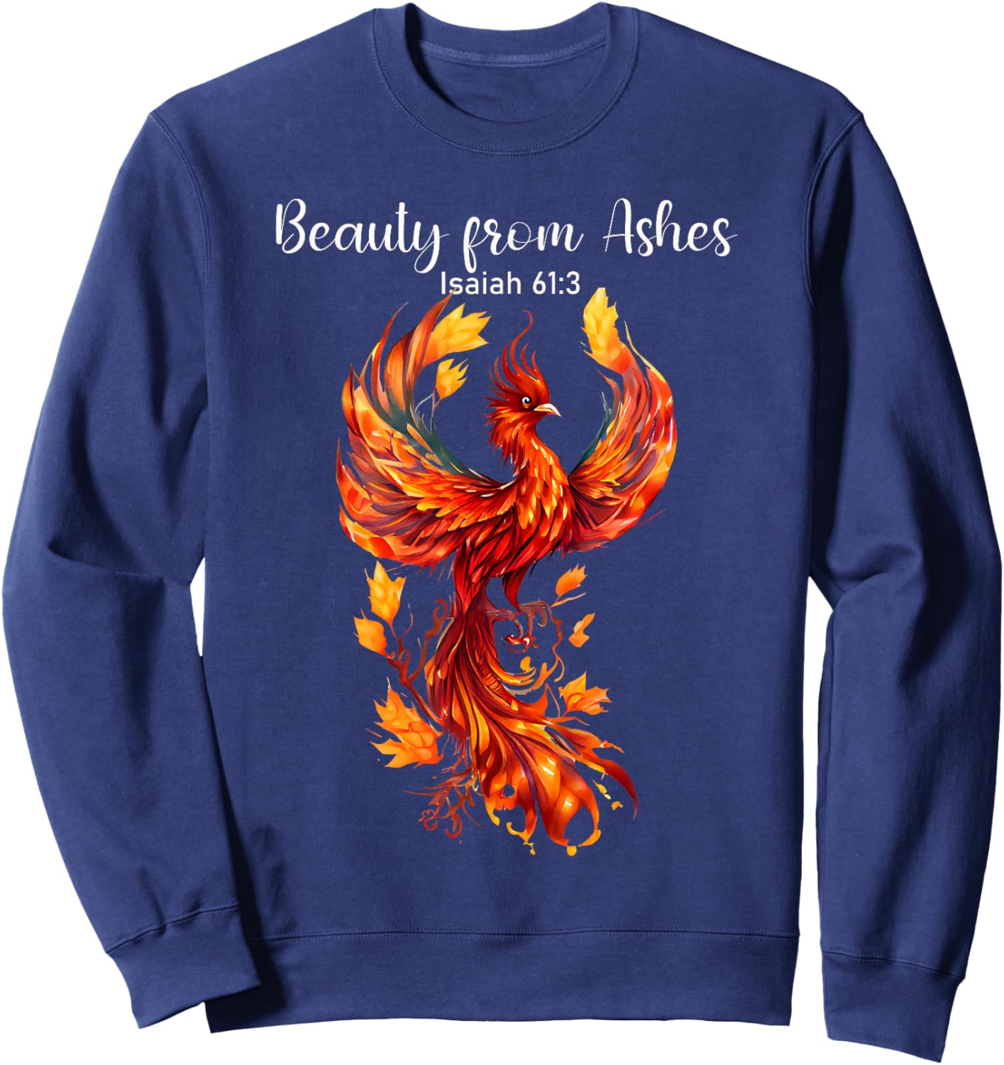 Beauty From Ashes Isaiah 61:3 Phoenix Bible Verse Christian Sweatshirt - Sweatshirt | Navy