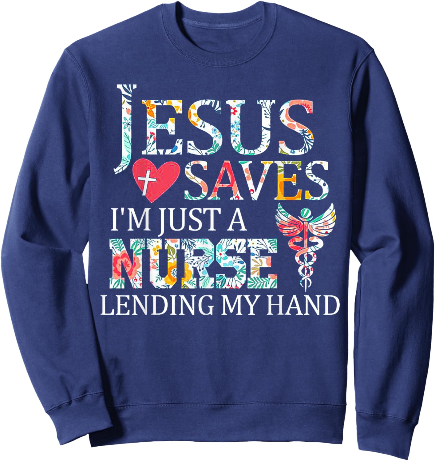 Jesus Saves I'm Just A Nurse Lending My Hand Sweatshirt - Sweatshirt | Navy