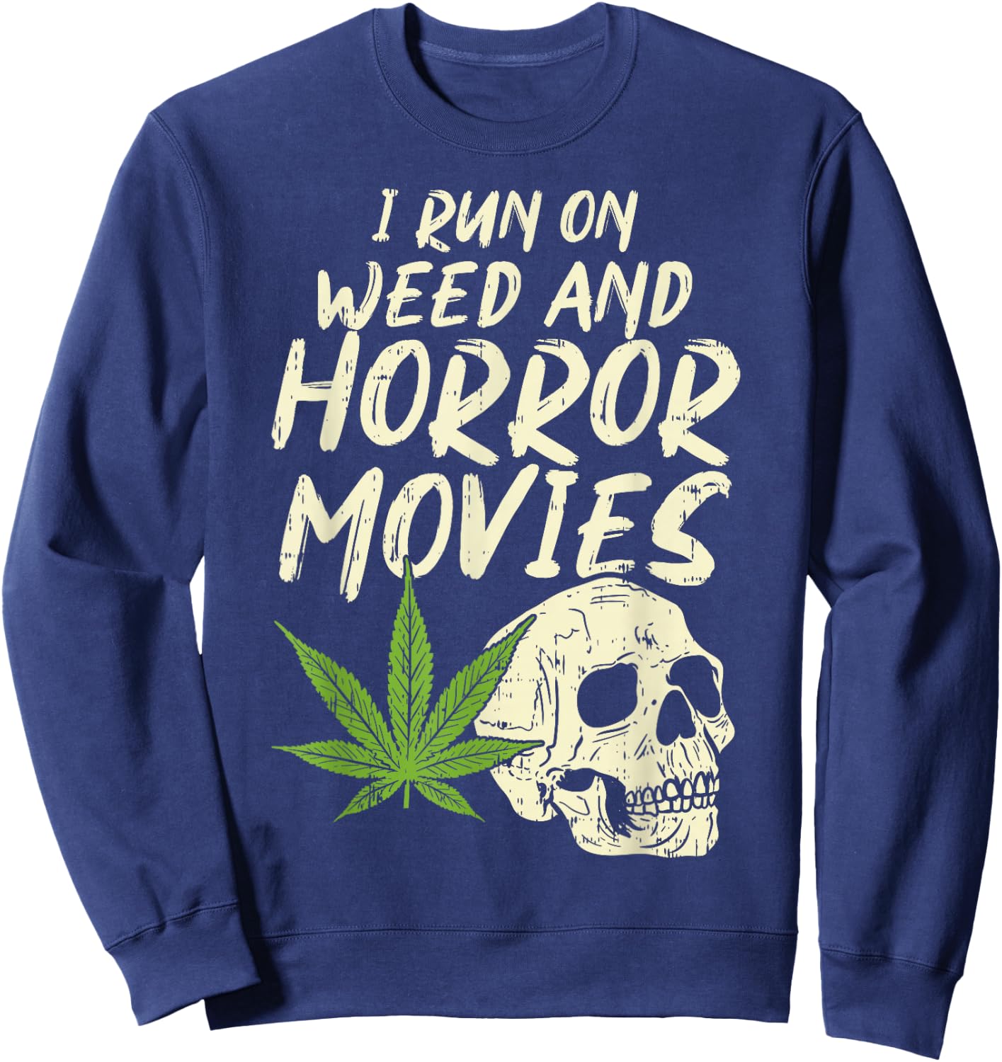 I Run Weed Horror Movies Skull Funny Halloween Stoner Gift Sweatshirt - Sweatshirt | Navy