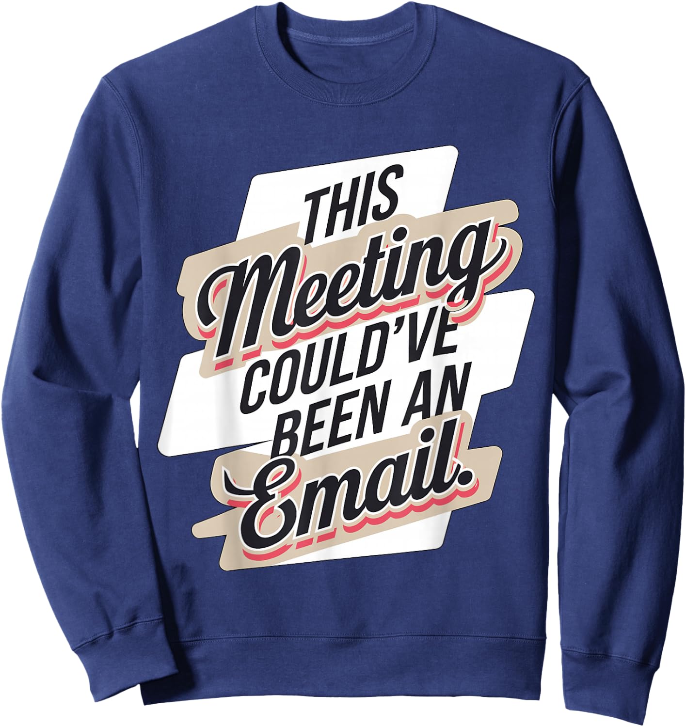 This Meeting Could've Been an Email Sweatshirt - Sweatshirt | Navy