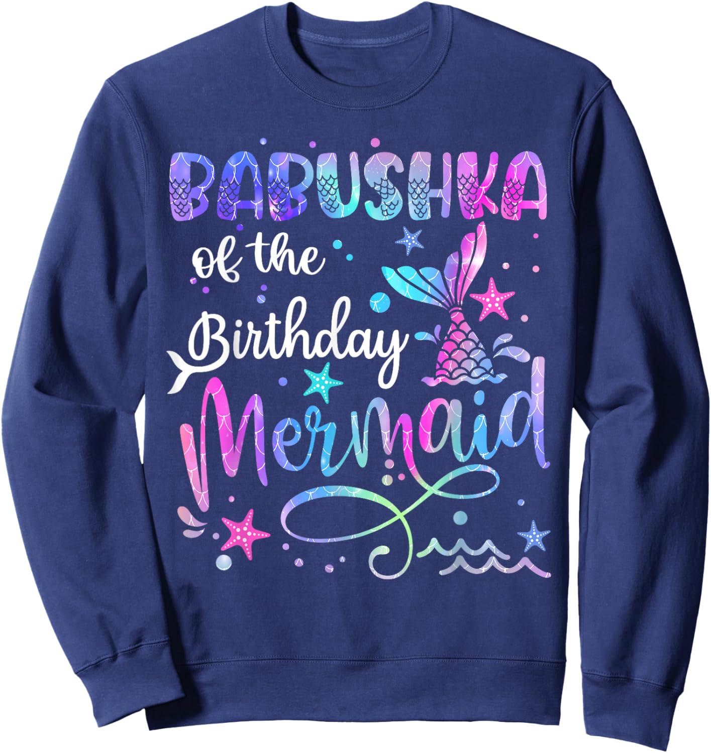 Babushka Of The Birthday Mermaid Matching Family Mothers Day Sweatshirt - Sweatshirt | Navy