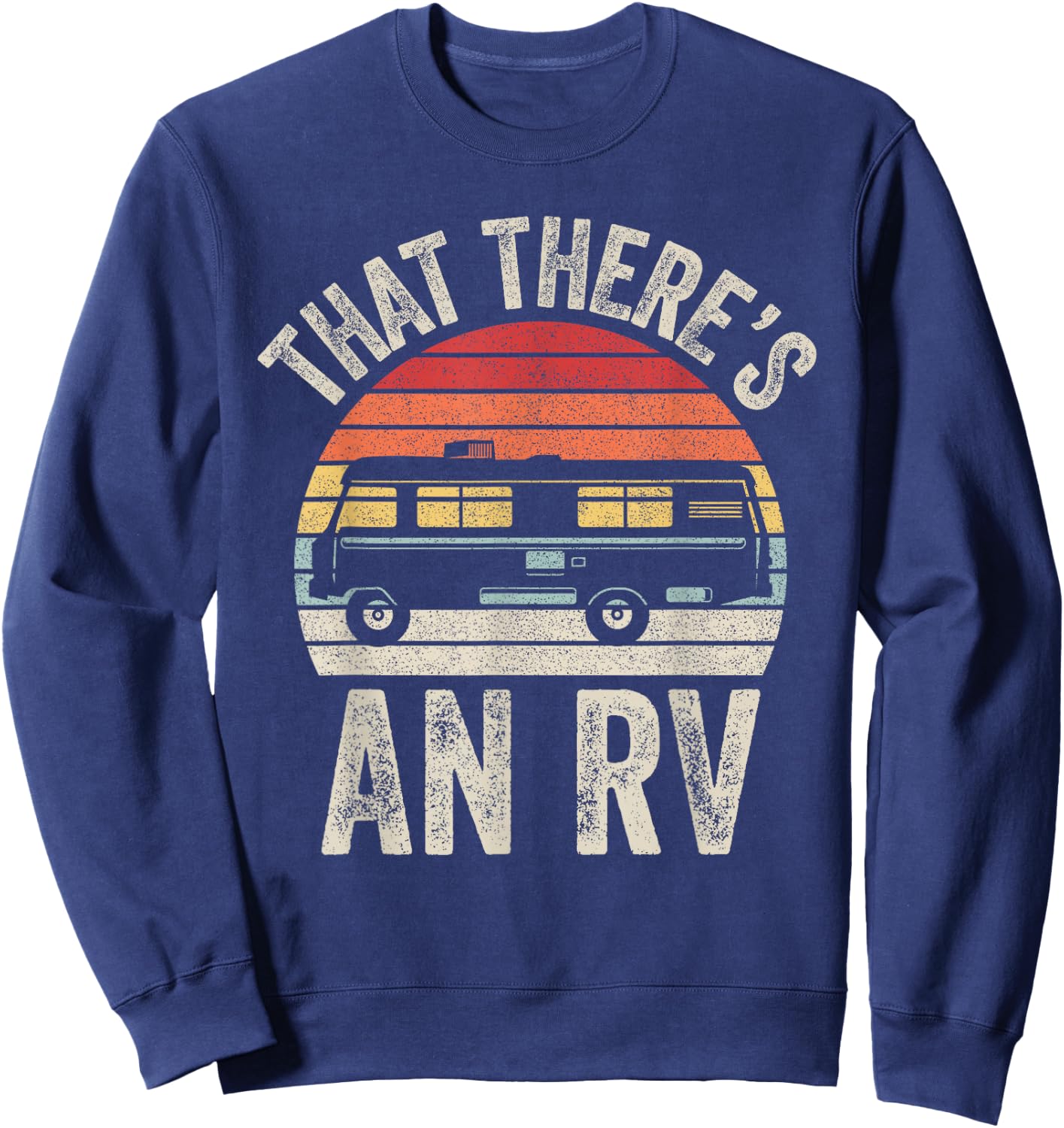 Vintage Retro That There's An RV Camping Sweatshirt - Sweatshirt | Navy