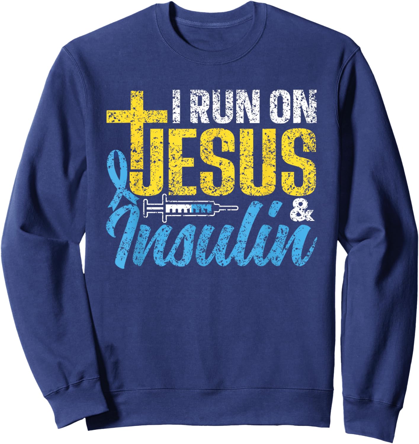 I Run On Jesus & Insulin Patient Type Diabetic Diabetes Sweatshirt - Sweatshirt | Navy