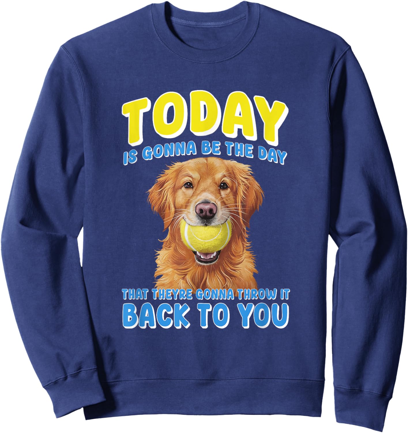 To Day Is Gonna Be The Day That Theyre Gonna Throw It Sweatshirt - Sweatshirt | Navy