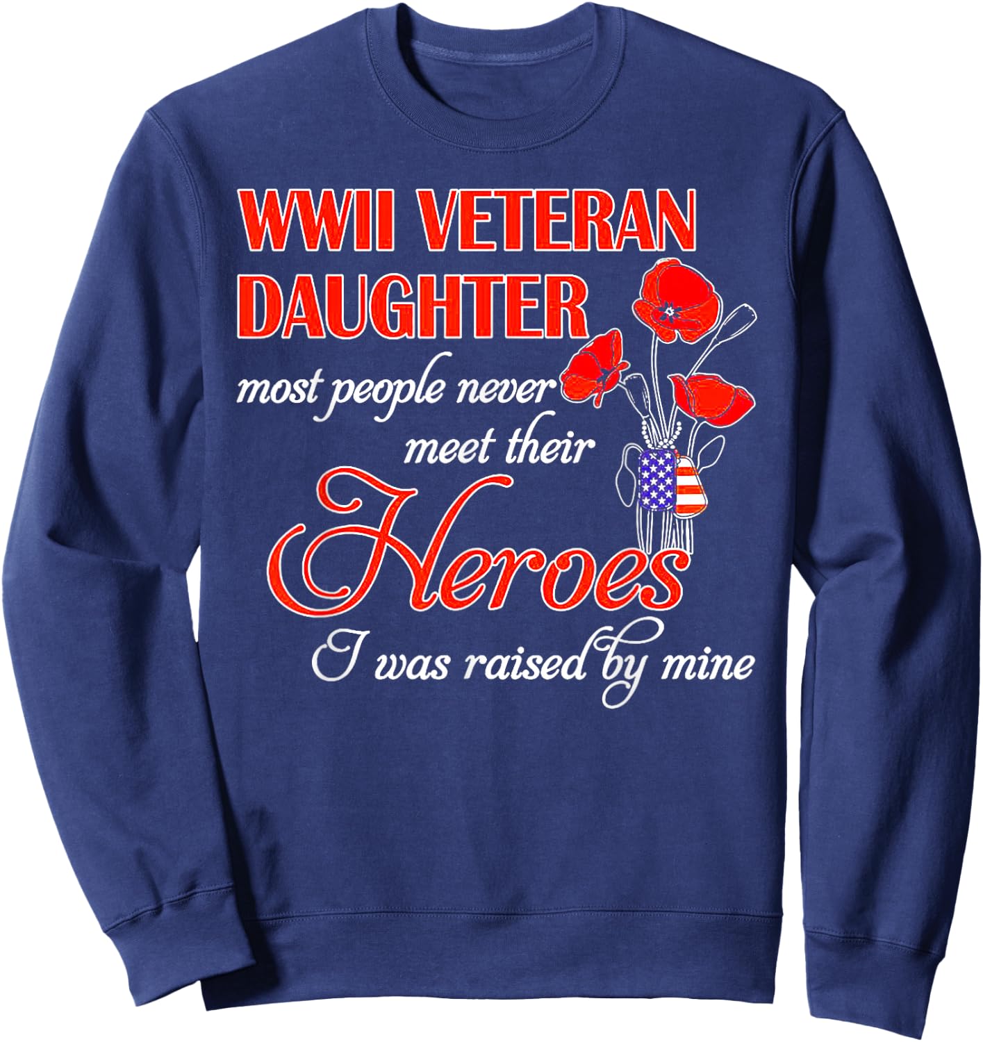WWII Veteran Daughter Heroes Raised By Mine Sweatshirt - Sweatshirt | Navy