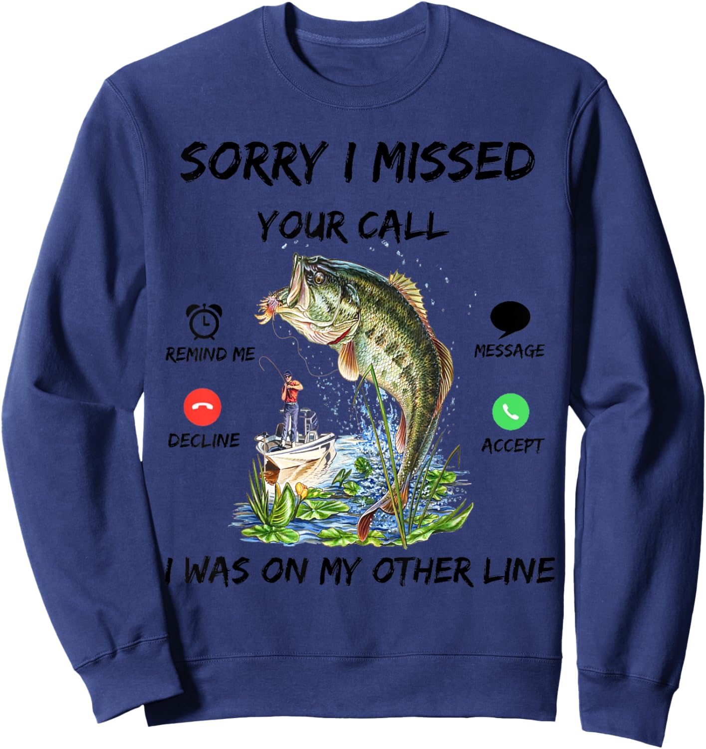 Sorry I Missed Your Call Was On Other Line Bass Fish Fishing Sweatshirt - Sweatshirt | Navy