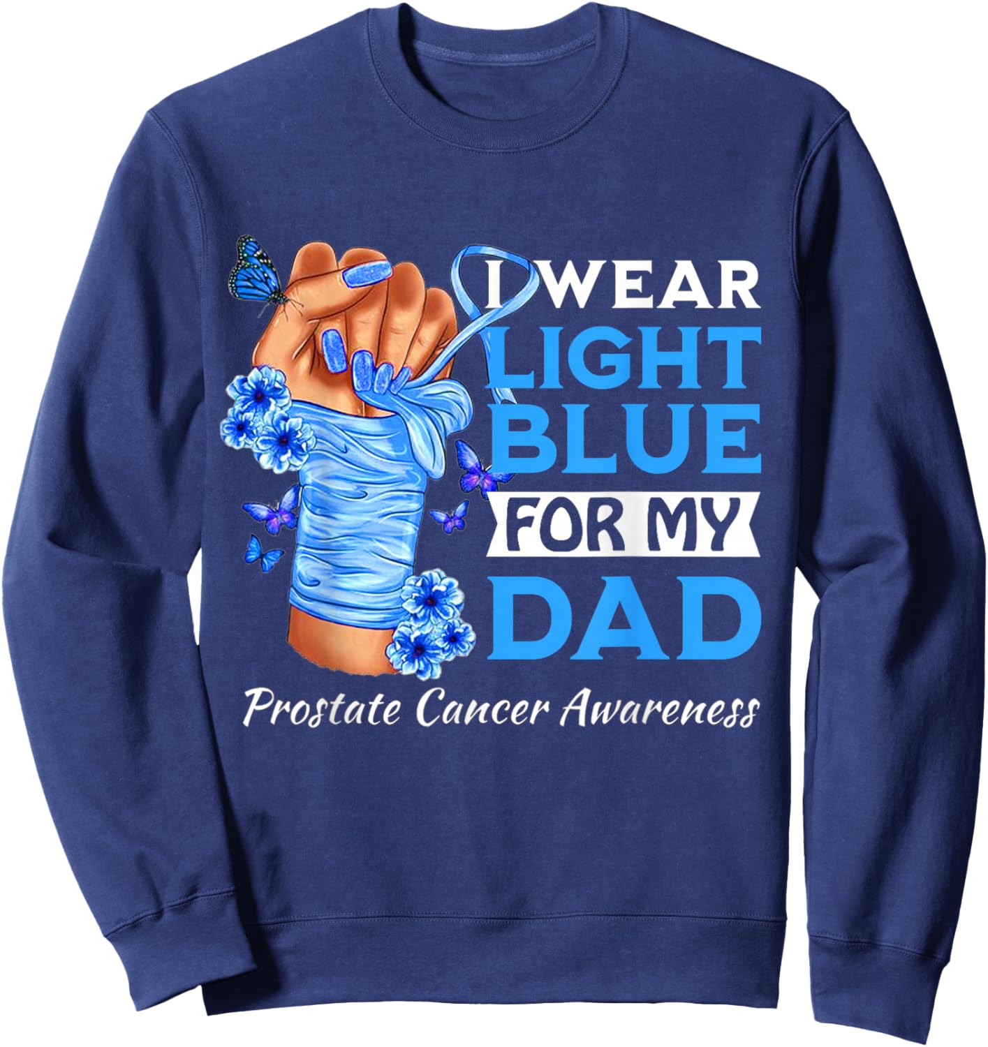 I Wear Light Blue For My Dad Prostate Cancer Awareness Sweatshirt - Sweatshirt | Navy