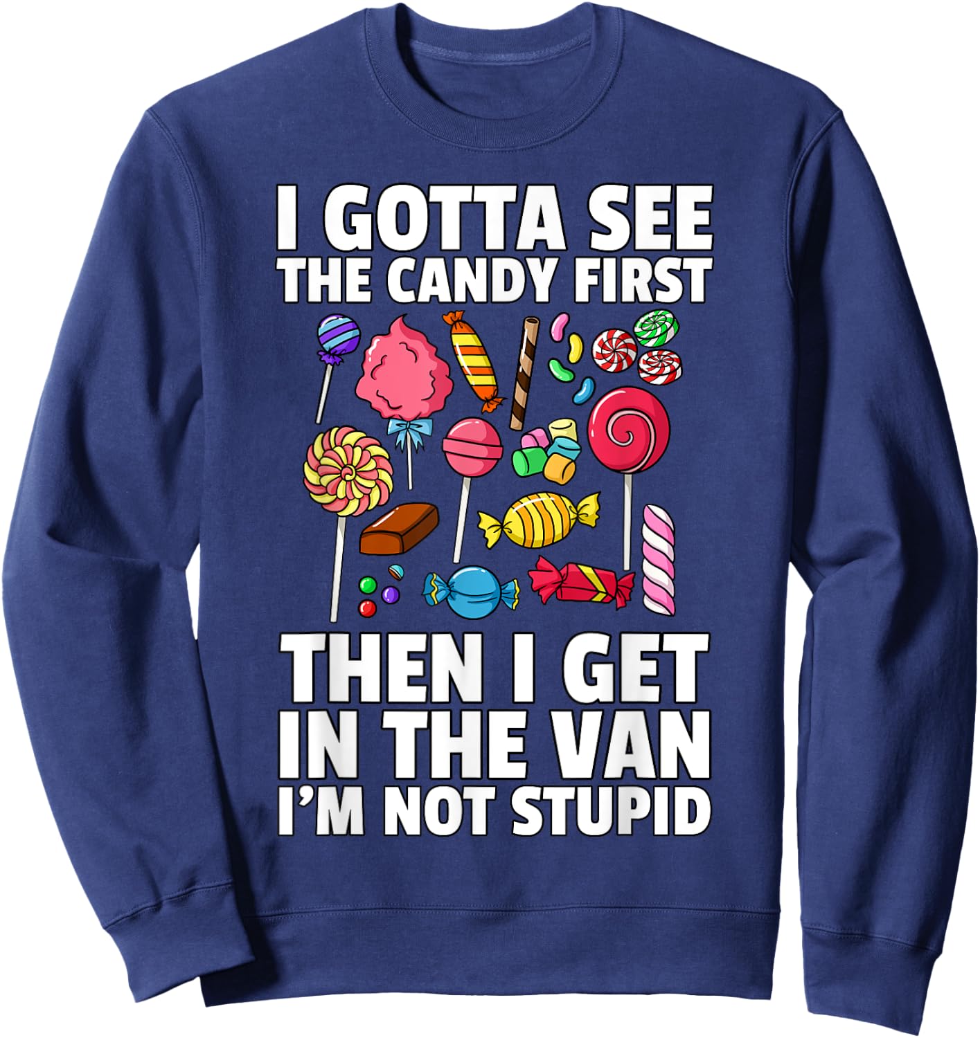 I Gotta See The Candy First Lollipop Sweets Gift Halloween Sweatshirt - Sweatshirt | Navy