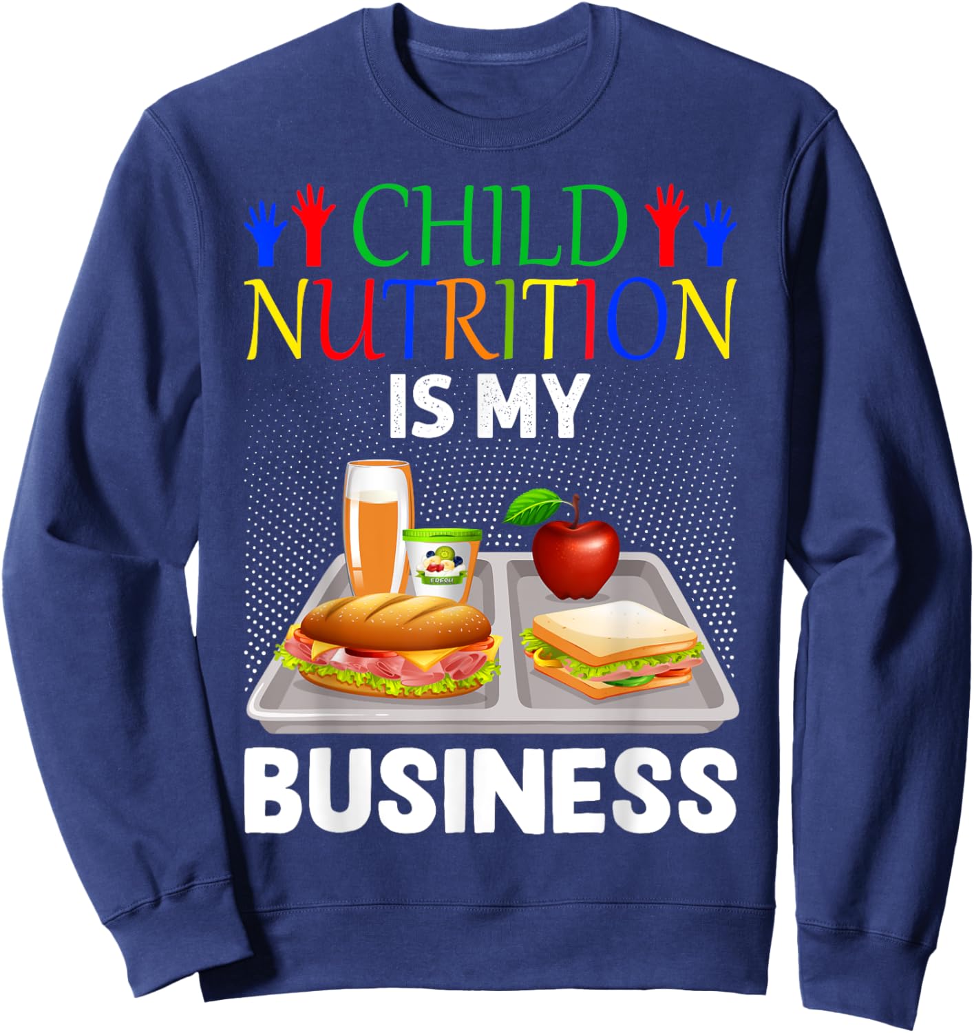 School Cafeteria Lunch Lady Child Nutrition Is My Business Sweatshirt - Sweatshirt | Navy