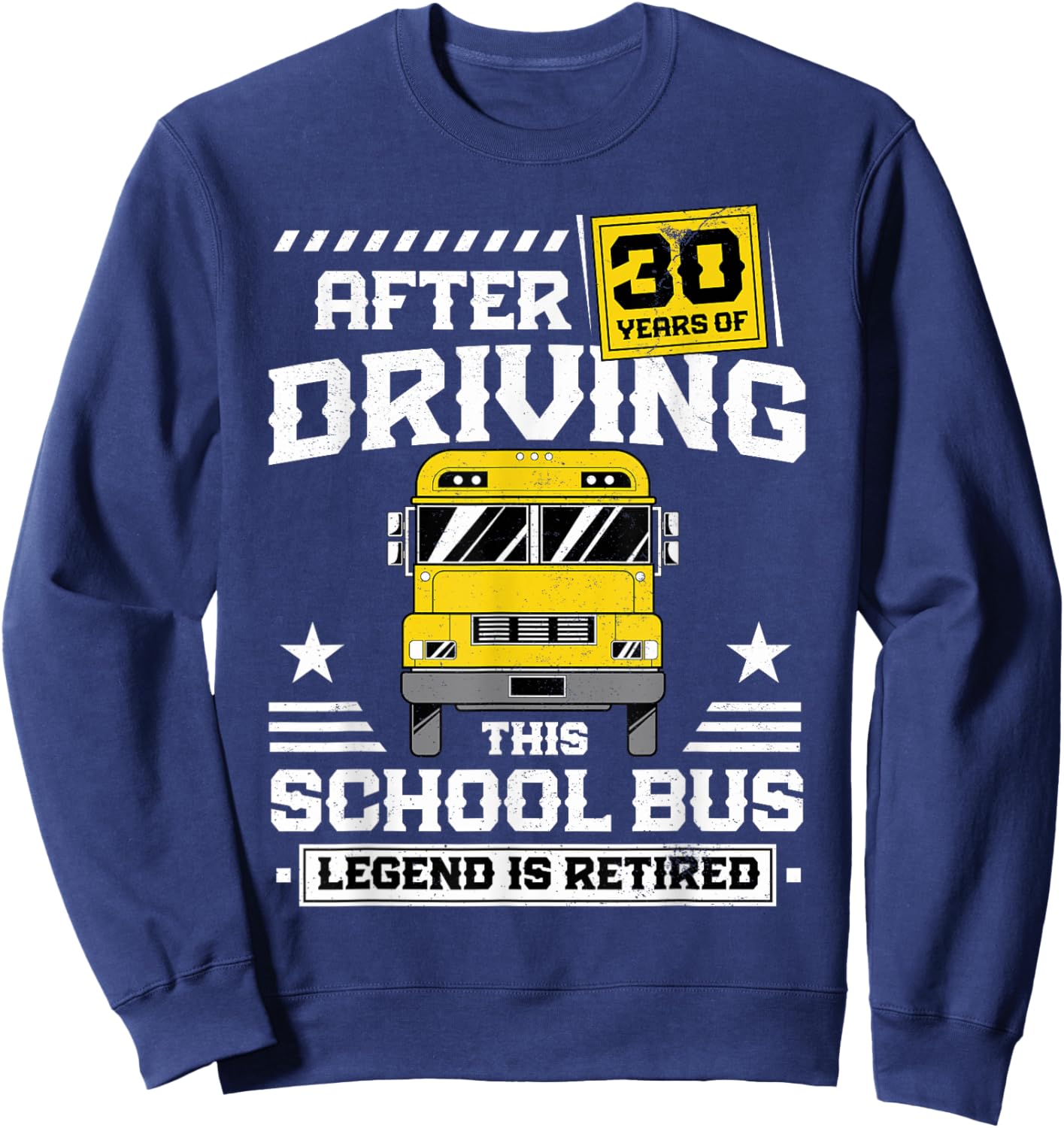 Retired School Bus Driver Legend After 30 Years Of Driving Sweatshirt - Sweatshirt | Navy