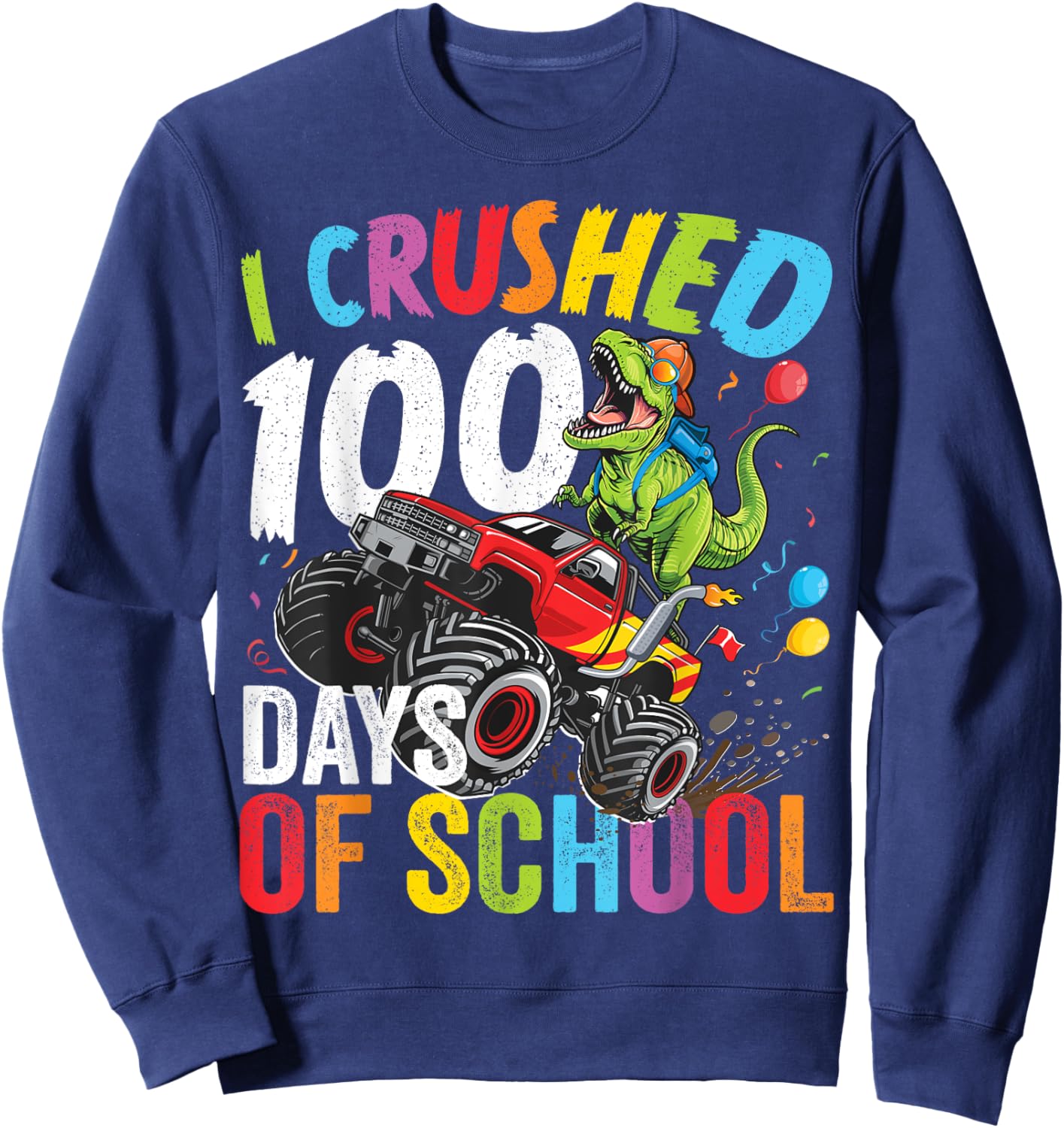 I Crushed 100 Days Of School Monster Truck Dinosaur T-Rex Sweatshirt - Sweatshirt | Navy
