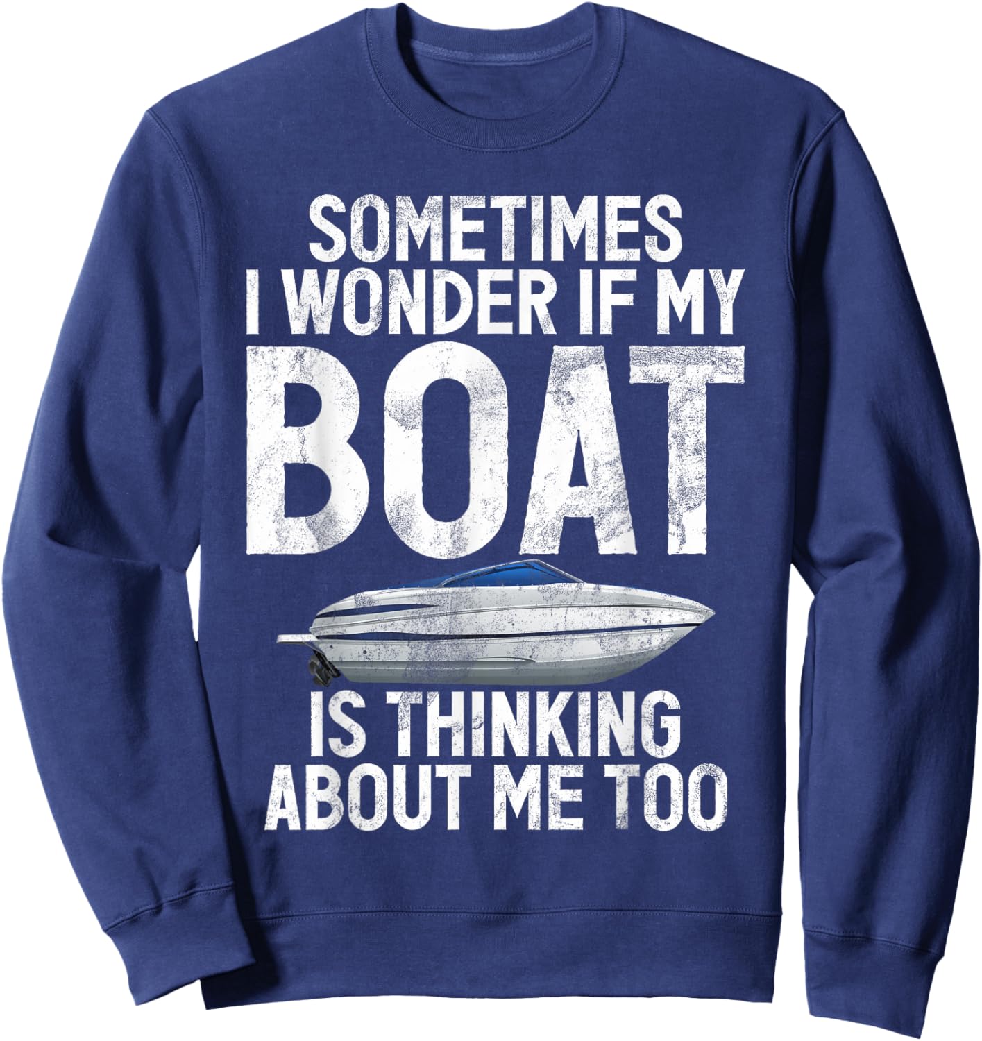 Sometimes i wonder if my Boat is thinking about me Boating Sweatshirt - Sweatshirt | Navy