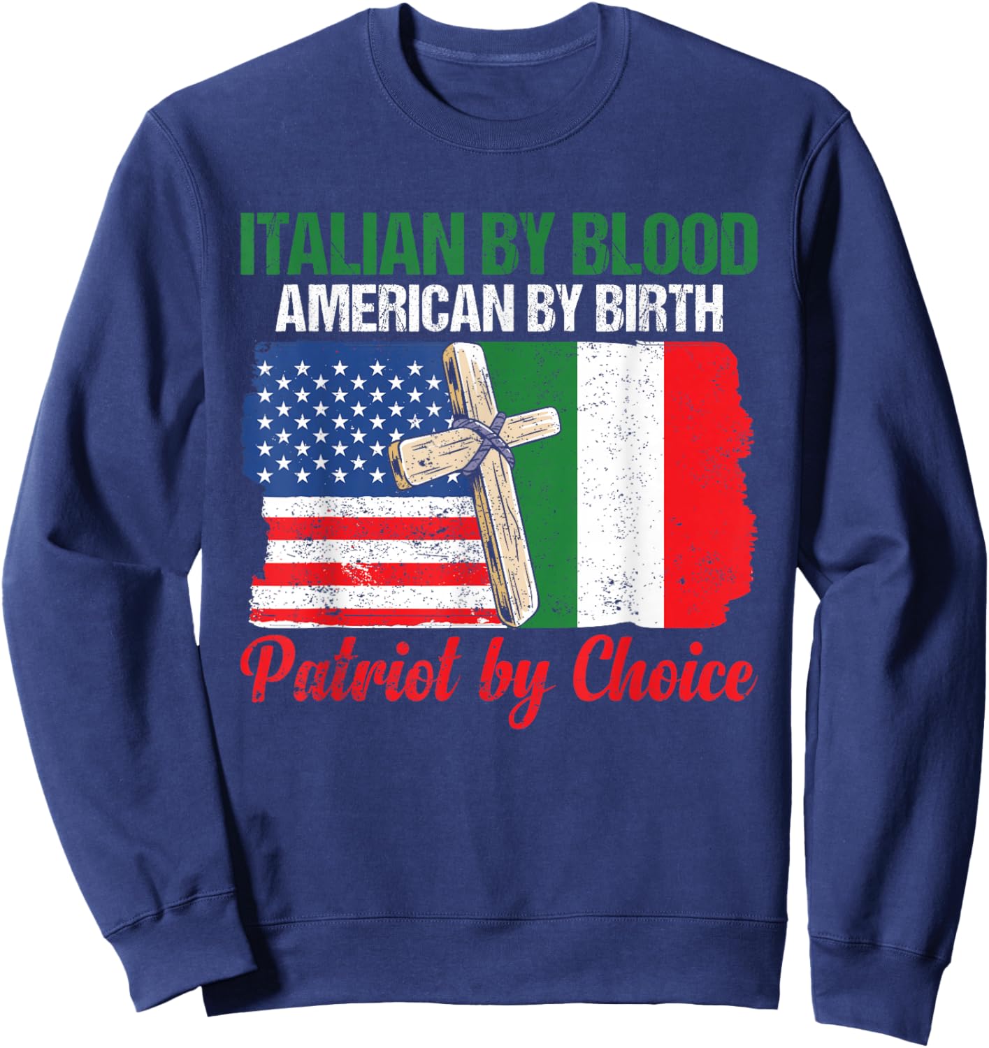 Italian By Blood American By Birth Patriot By Choice Sweatshirt - Sweatshirt | Navy