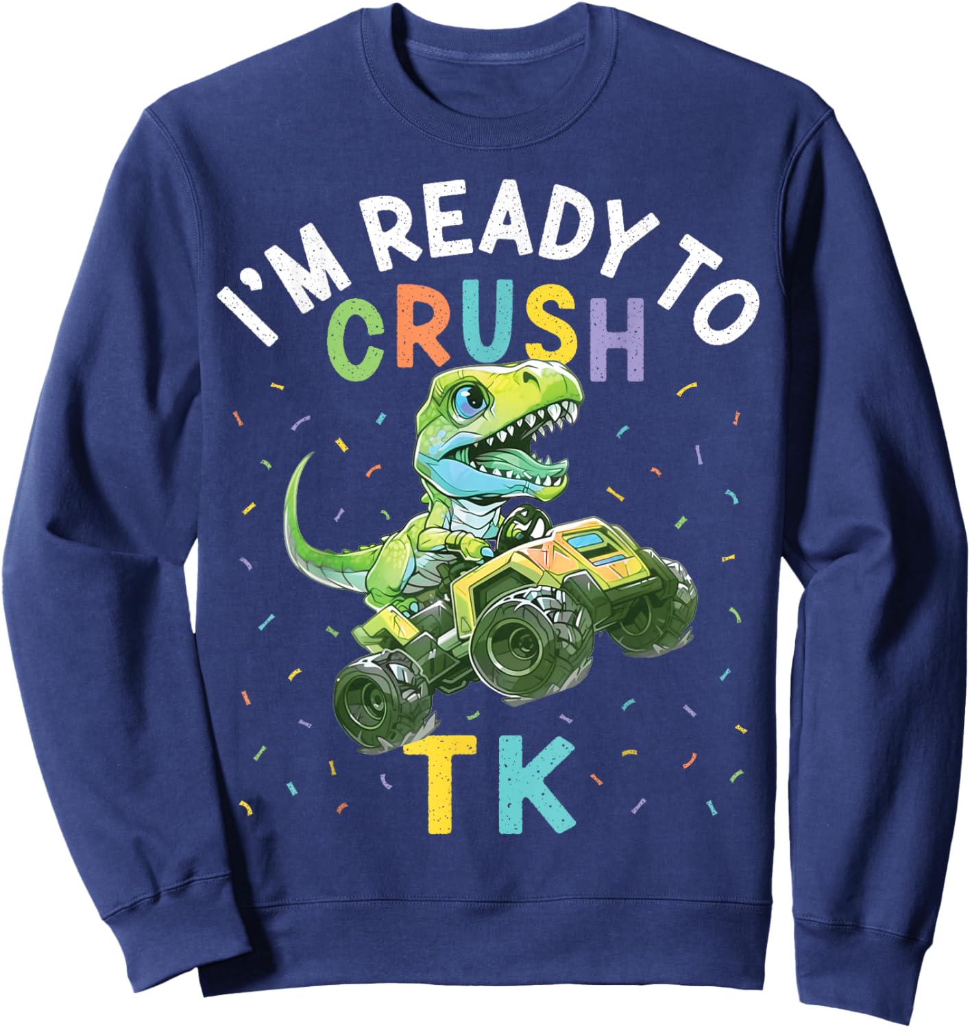 I'm Ready to Crush TK Dinosaur Back to School TK Kid Funny Sweatshirt - Sweatshirt | Navy