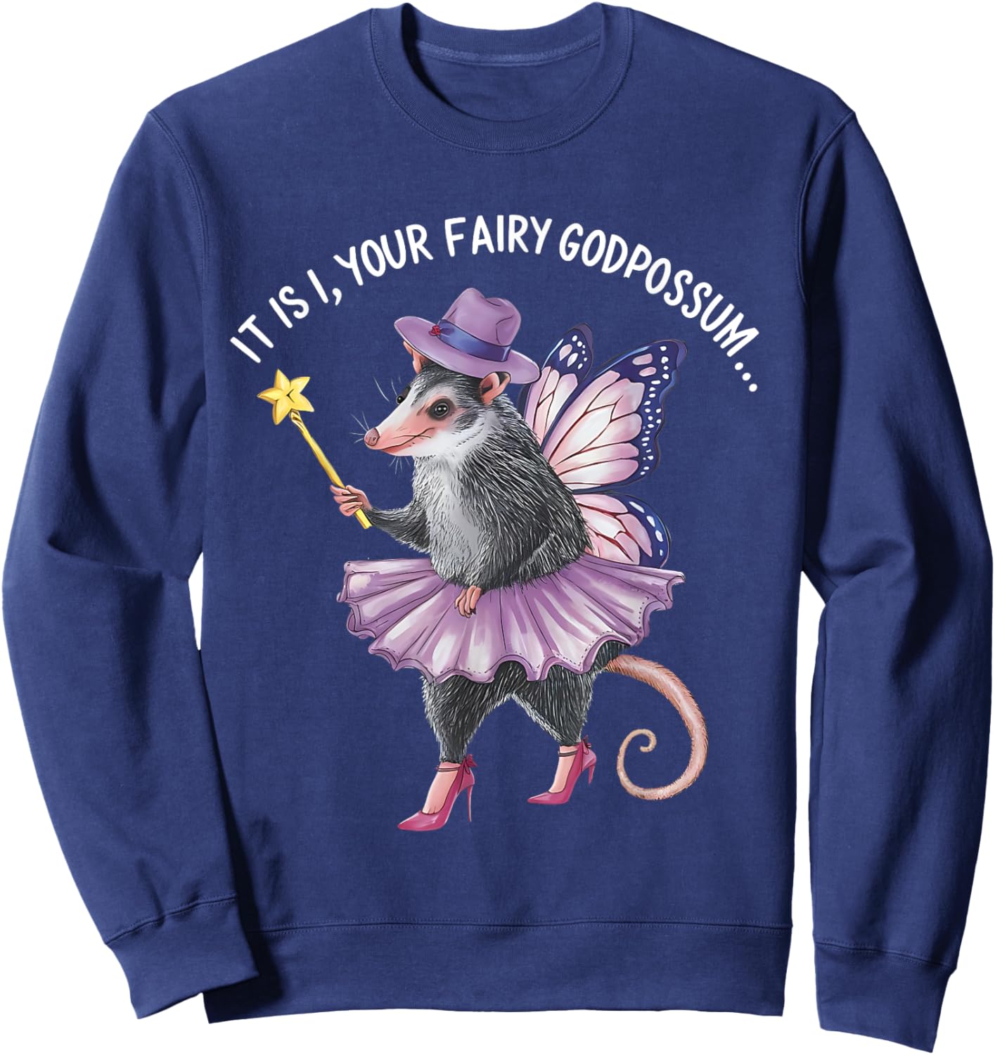 It Is I Your Fairy Godpossum Funny gifts men women Sweatshirt - Sweatshirt | Navy