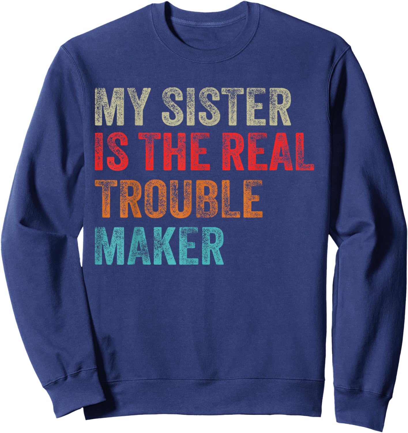 My Sister Is The Real Trouble Maker Funny Girls Boys Groovy Sweatshirt - Sweatshirt | Navy