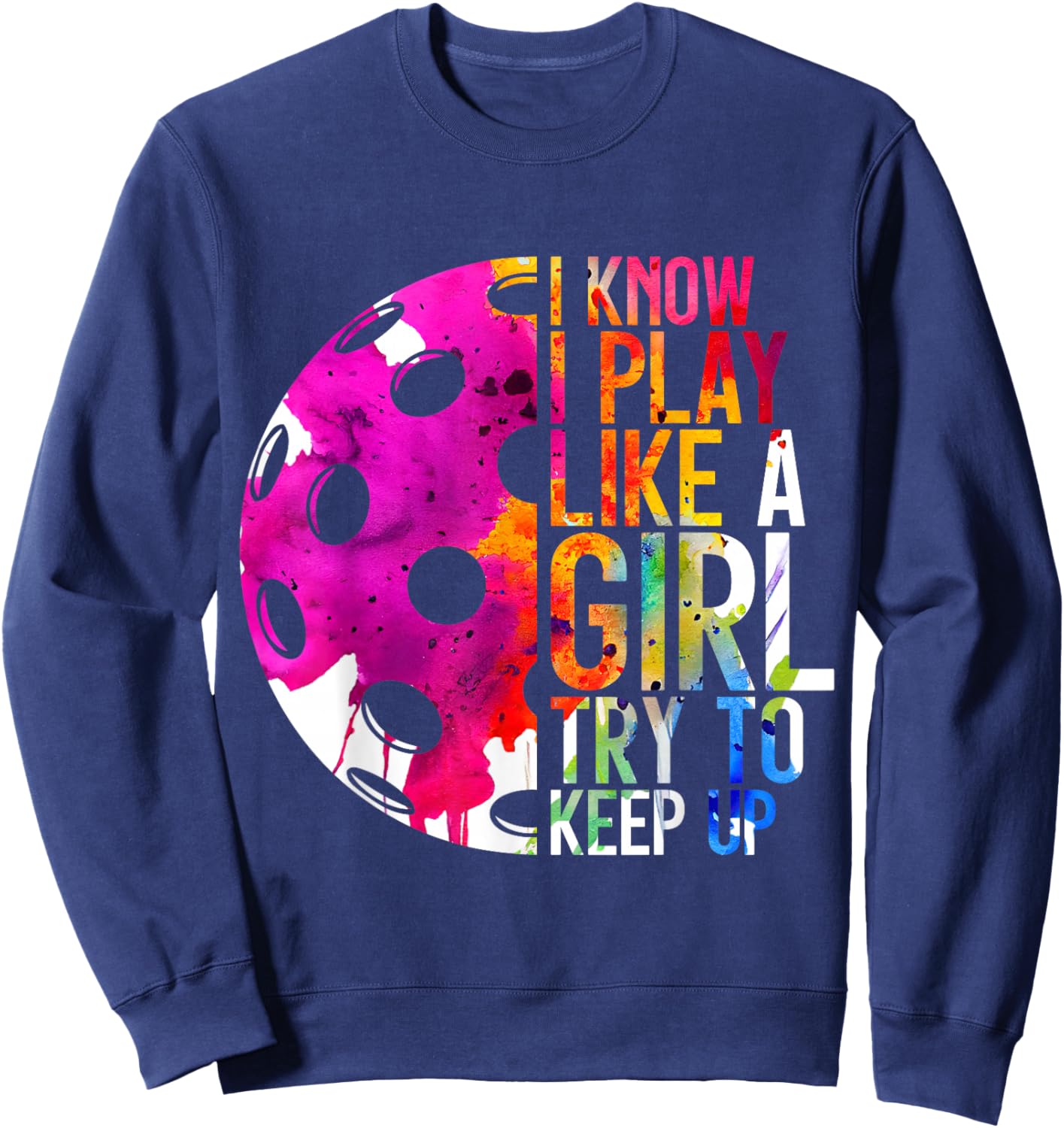 I Know I Play Like a Girl Pickleball Sweatshirt - Sweatshirt | Navy