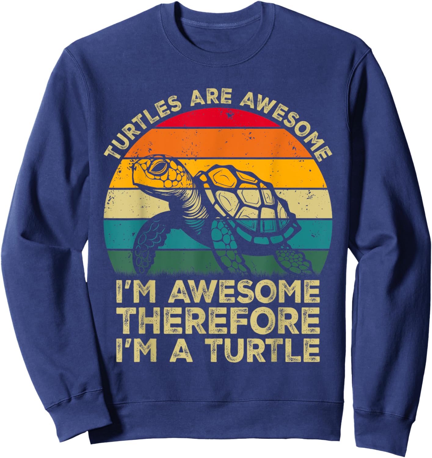 Turtles Are Awesome. I'm Awesome Therefore I'm a Turtle Sweatshirt - Sweatshirt | Navy