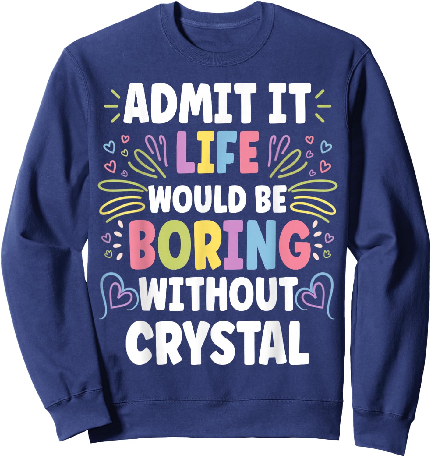 CRYSTAL Personalized Name Funny Cute Custom CRYSTAL Name Sweatshirt - Sweatshirt | Navy