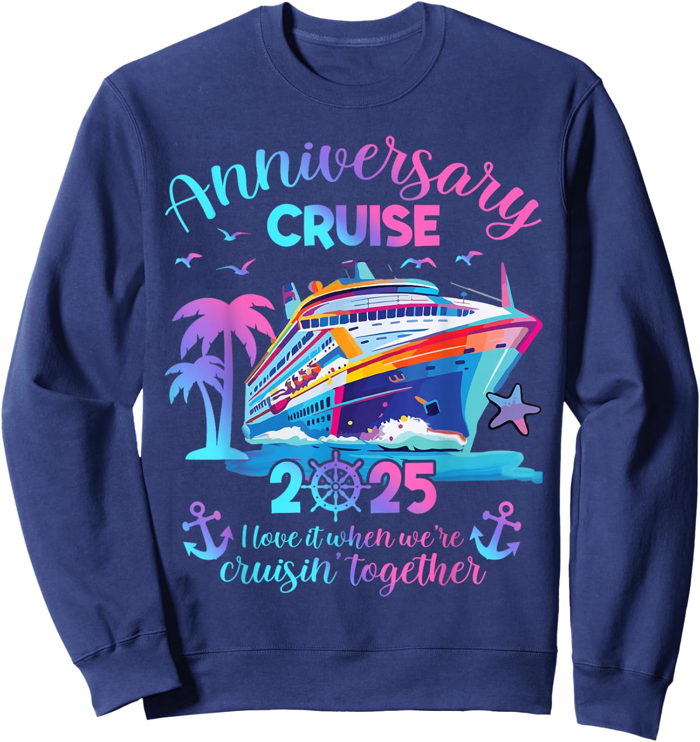 Anniversary Cruise 2025 Love It Together Vacation Beach Trip Sweatshirt - Sweatshirt | Navy