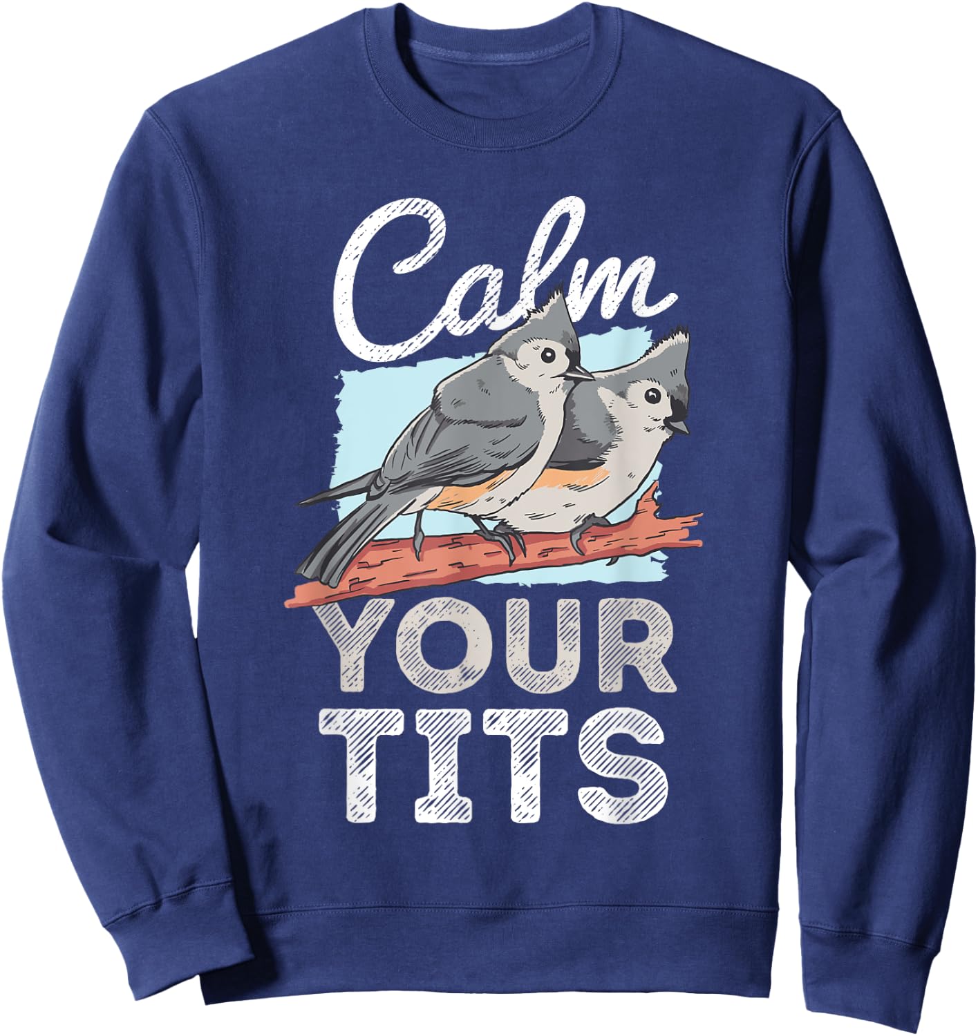 Funny Tufted Titmouse Bird Gift Sweatshirt - Sweatshirt | Navy