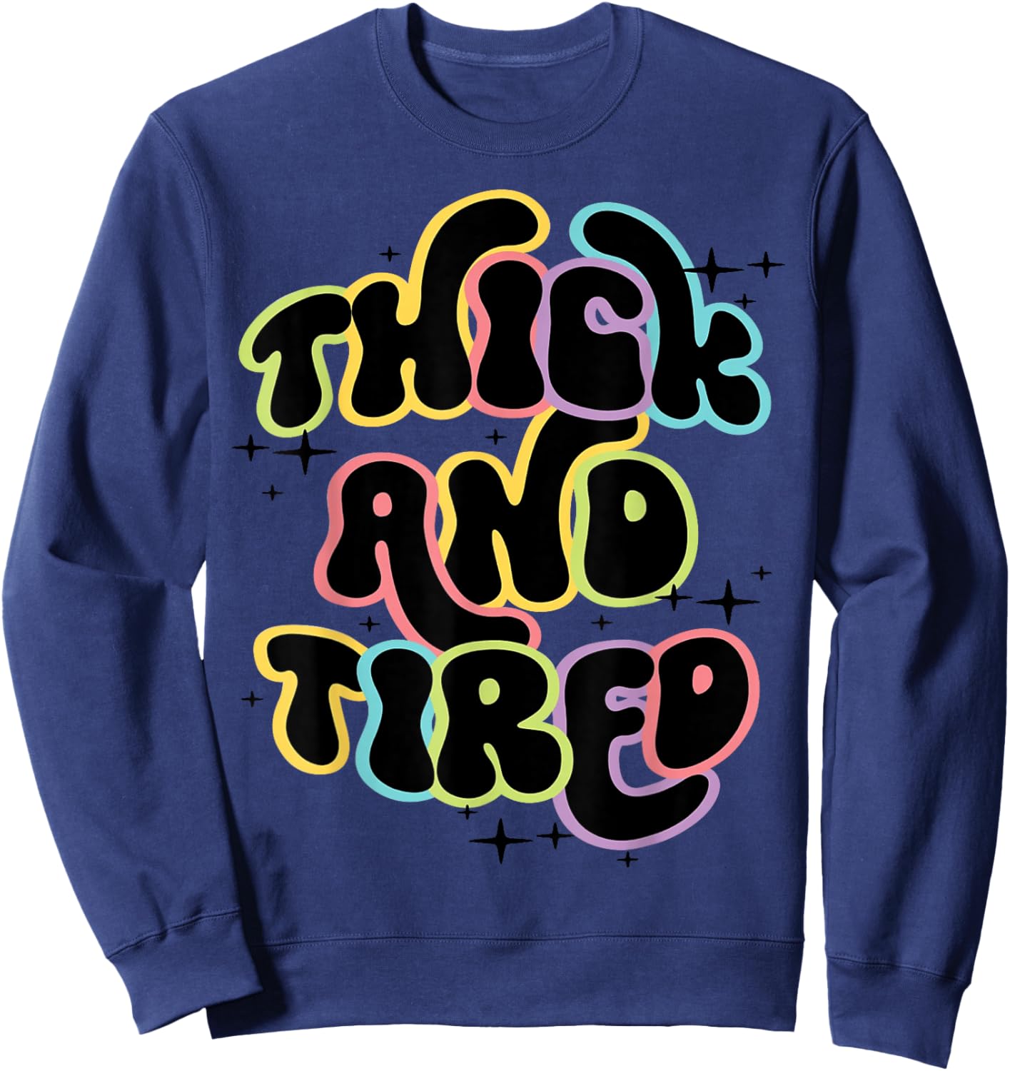 Thicc And Tired Funny Saying Groovy Women Thicc & Tired Sweatshirt - Sweatshirt | Navy