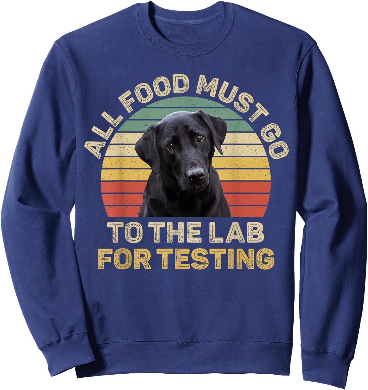 Labrador Design All Food Must Go To The Lab For Testing Sweatshirt - Sweatshirt | Navy