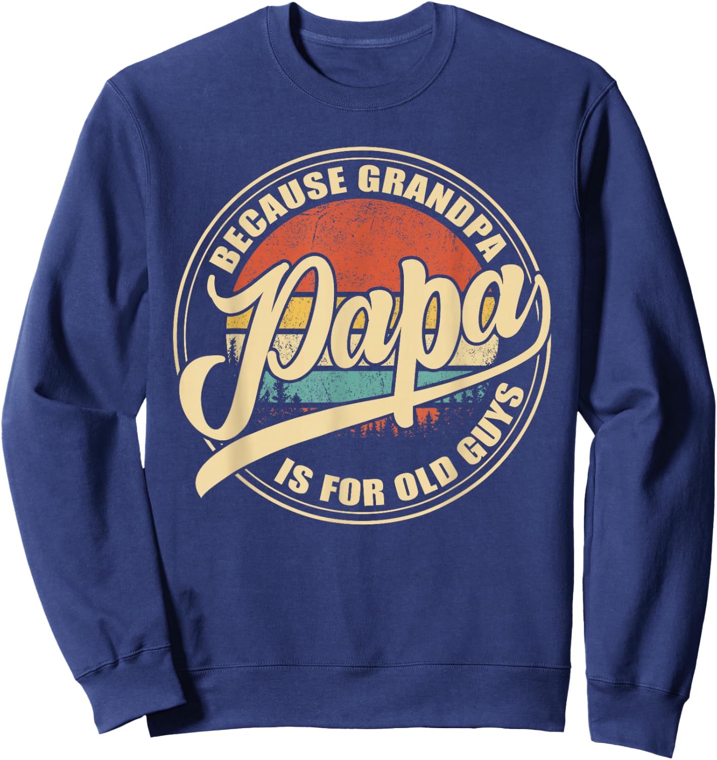 Papa because Grandpa is for old Guys Vintage Retro Sunset Sweatshirt - Sweatshirt | Navy