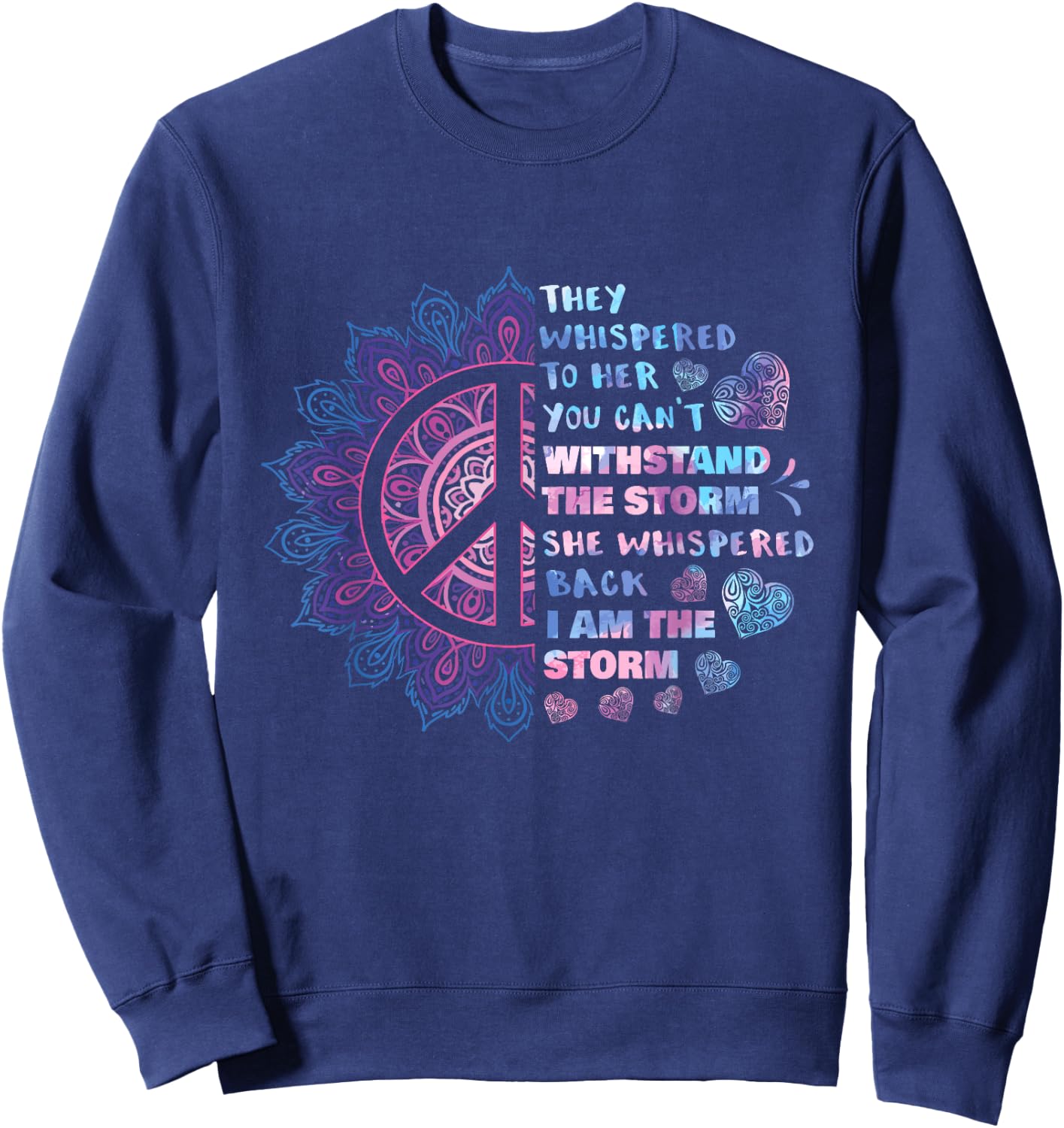 They Whispered To Her You Can't Withstand The Storm - Peace Sweatshirt - Sweatshirt | Navy