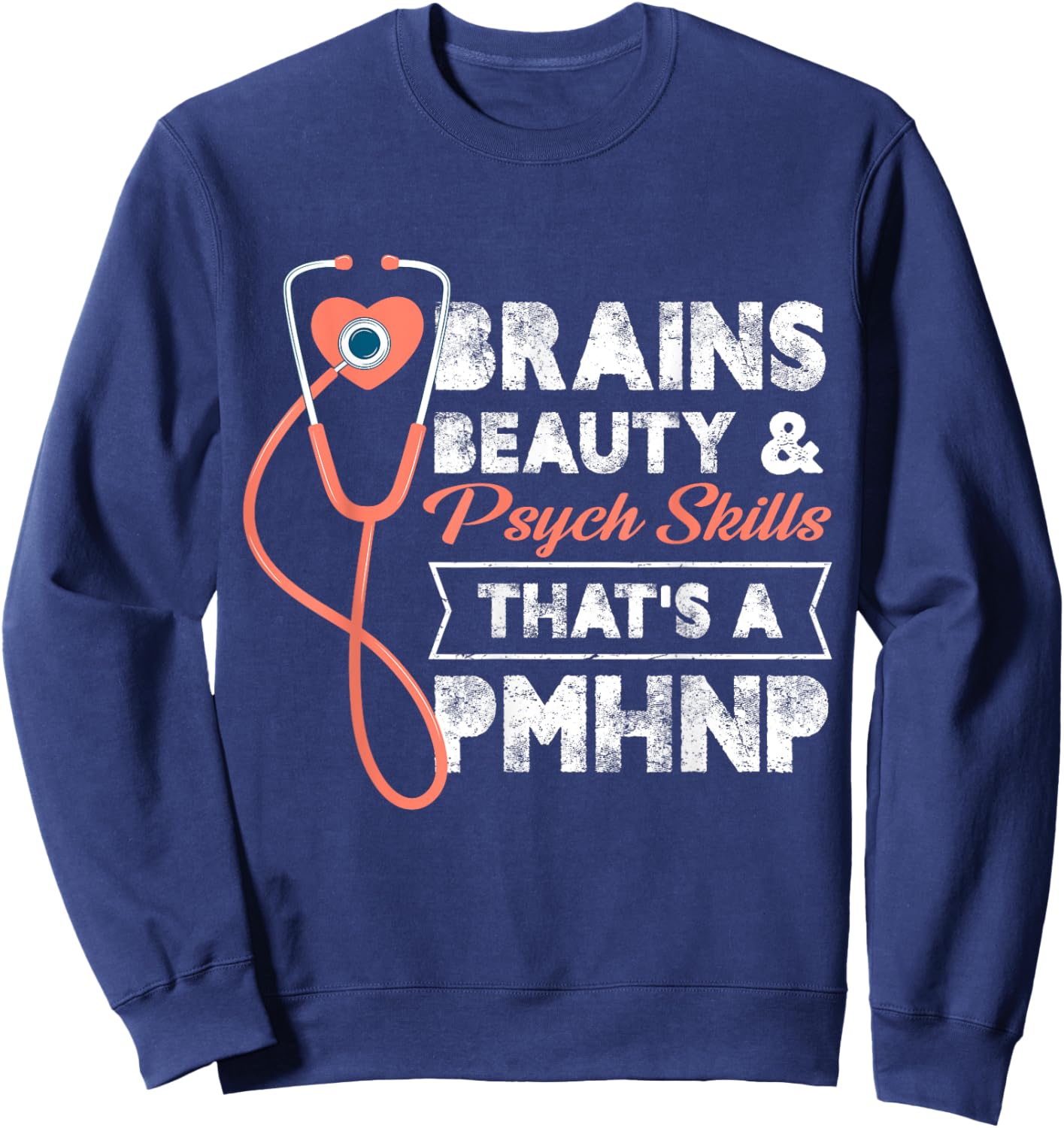 Brains Beauty And Psych Skills That's A Pmhnp Psych Nurse Sweatshirt - Sweatshirt | Navy