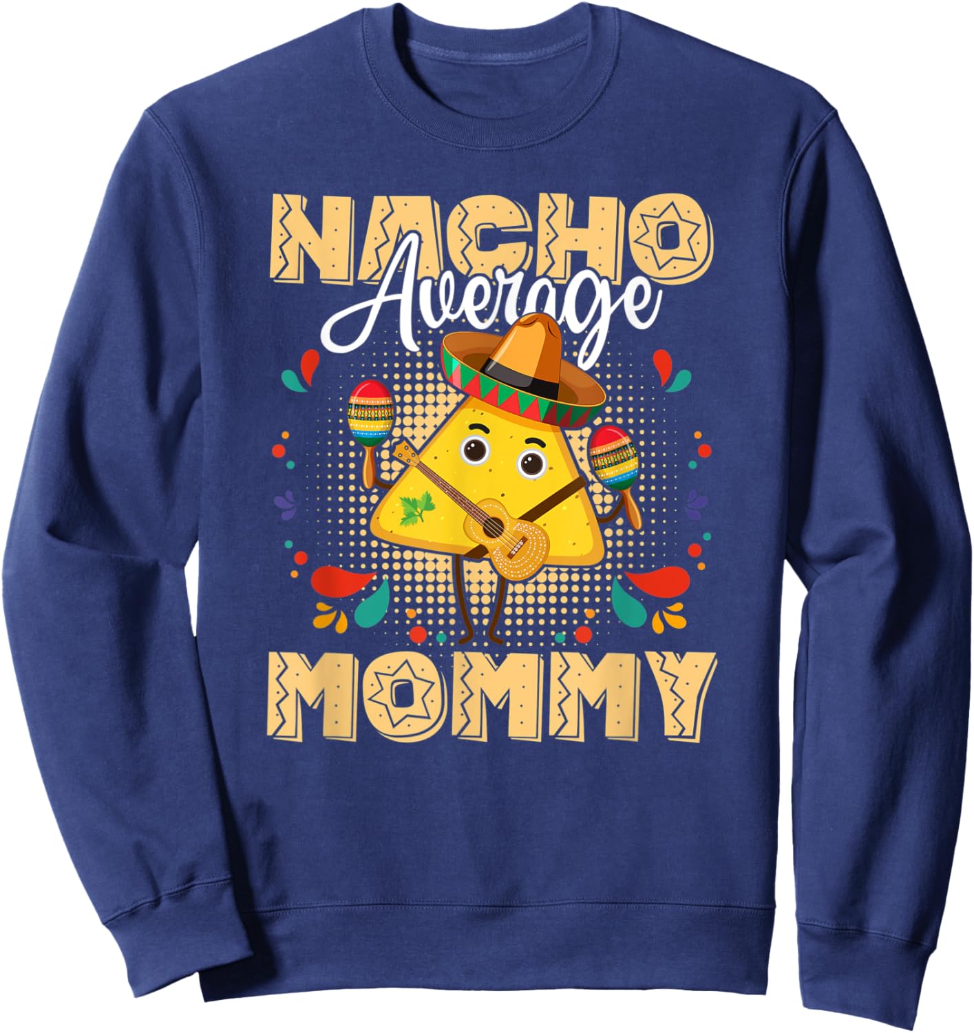 Nacho Average Mommy Cinco De Mayo Mexican Fiesta Sweatshirt - Sweatshirt | Navy