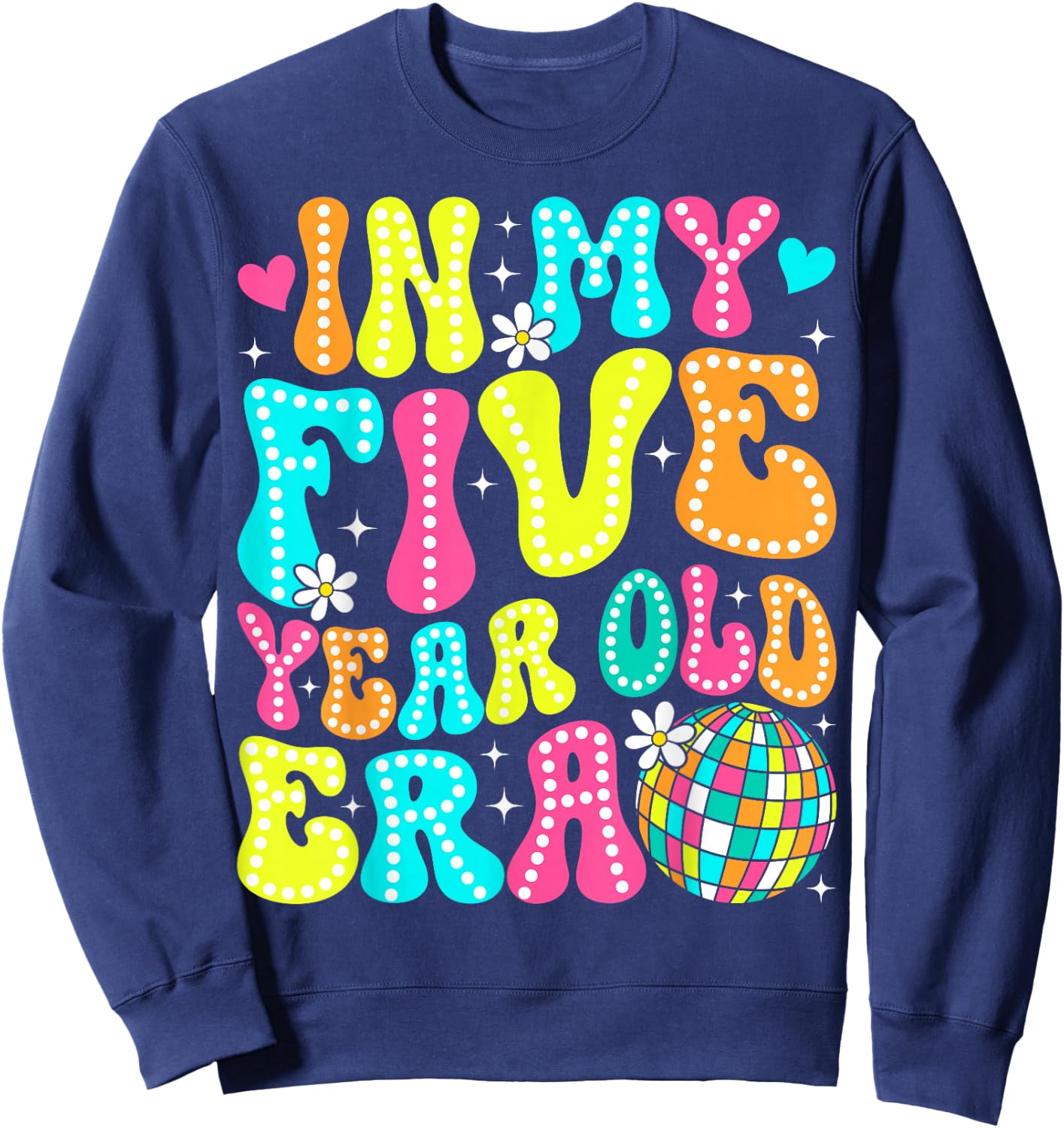 In My Five Year Old Era Girl Boy 5th Birthday 5 Year Old Sweatshirt - Sweatshirt | Navy