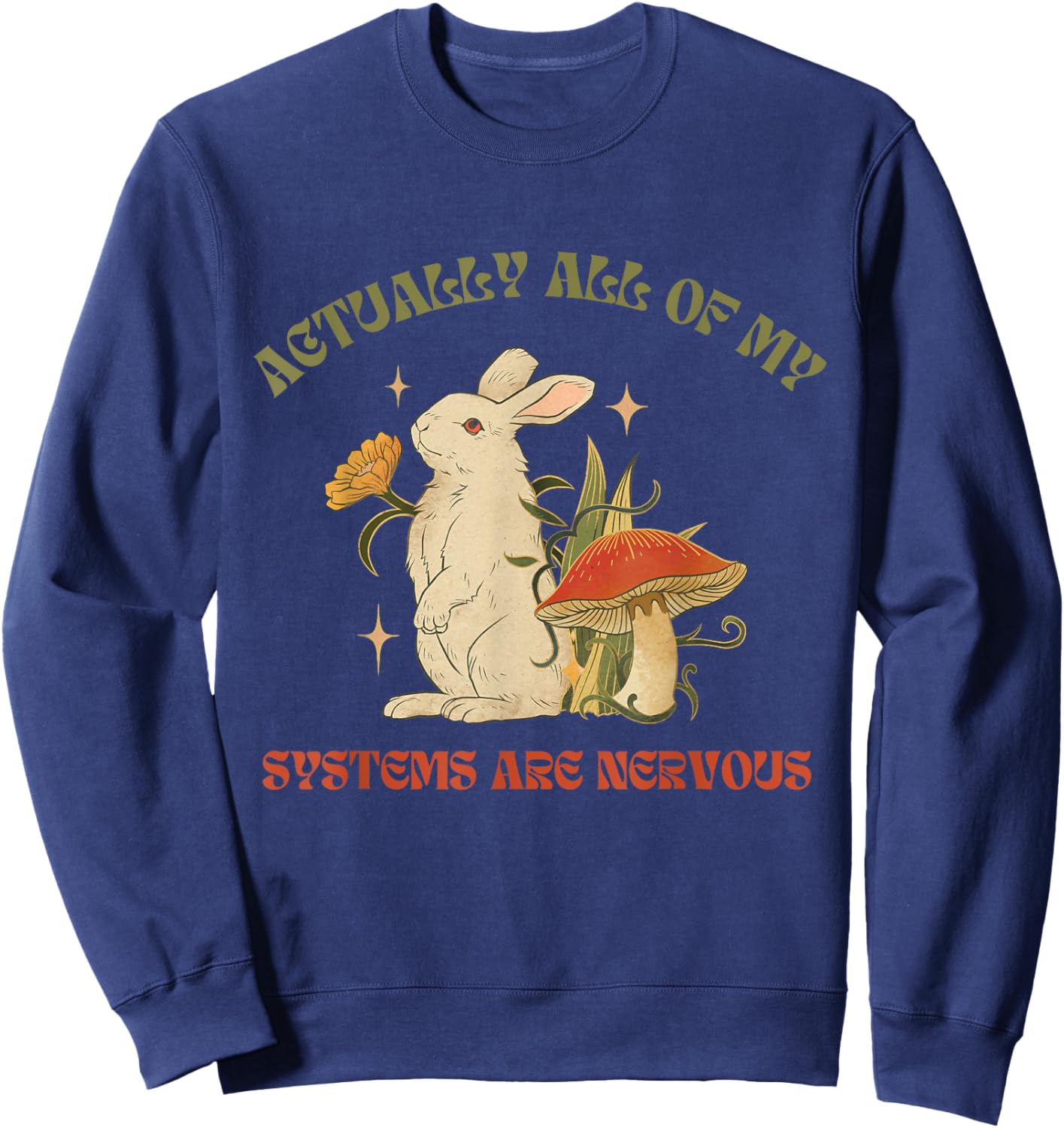 Actually All Of My Systems Are Nervous Funny Mental Health Sweatshirt - Sweatshirt | Navy