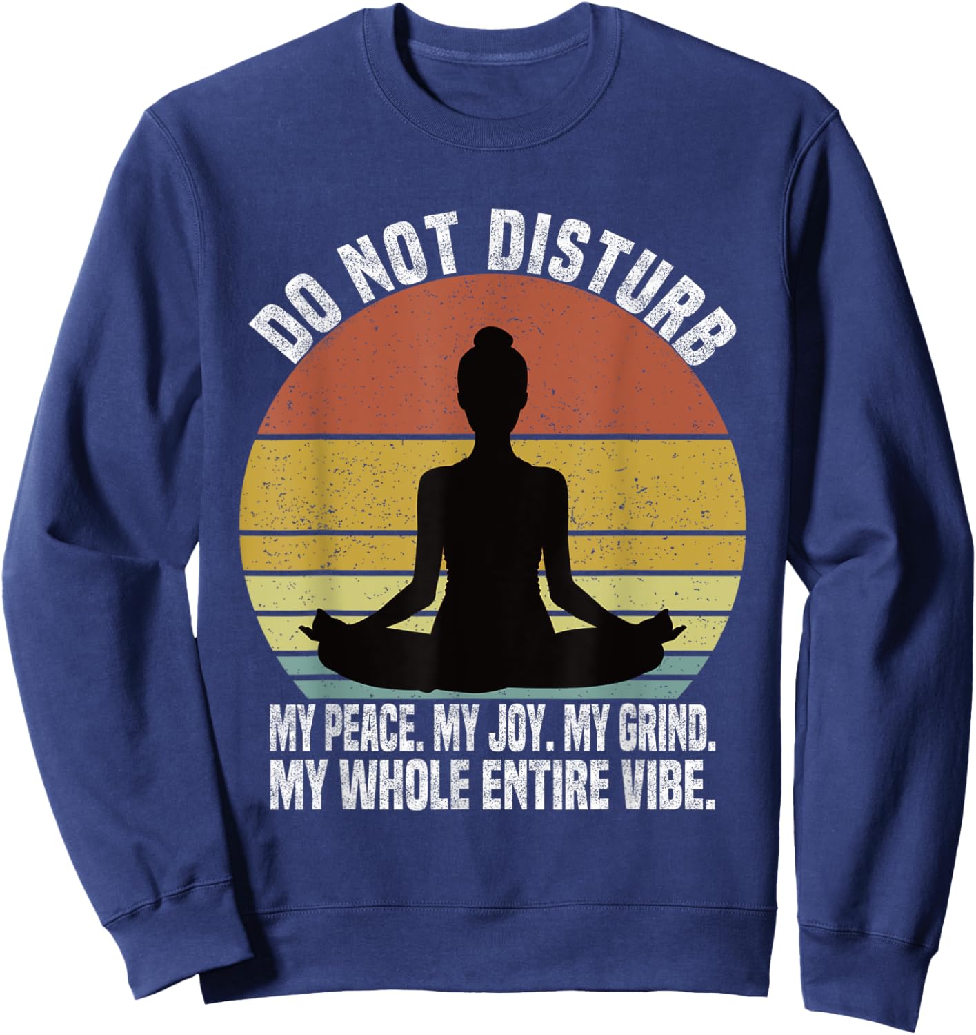 Do Not Disturb My Peace My Joy My Grind My Whole Entire Vibe Sweatshirt - Sweatshirt | Navy