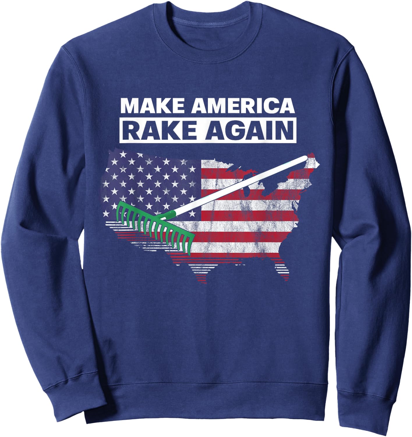 Make America Rake Again Funny Stupid Quotes Sweatshirt - Sweatshirt | Navy