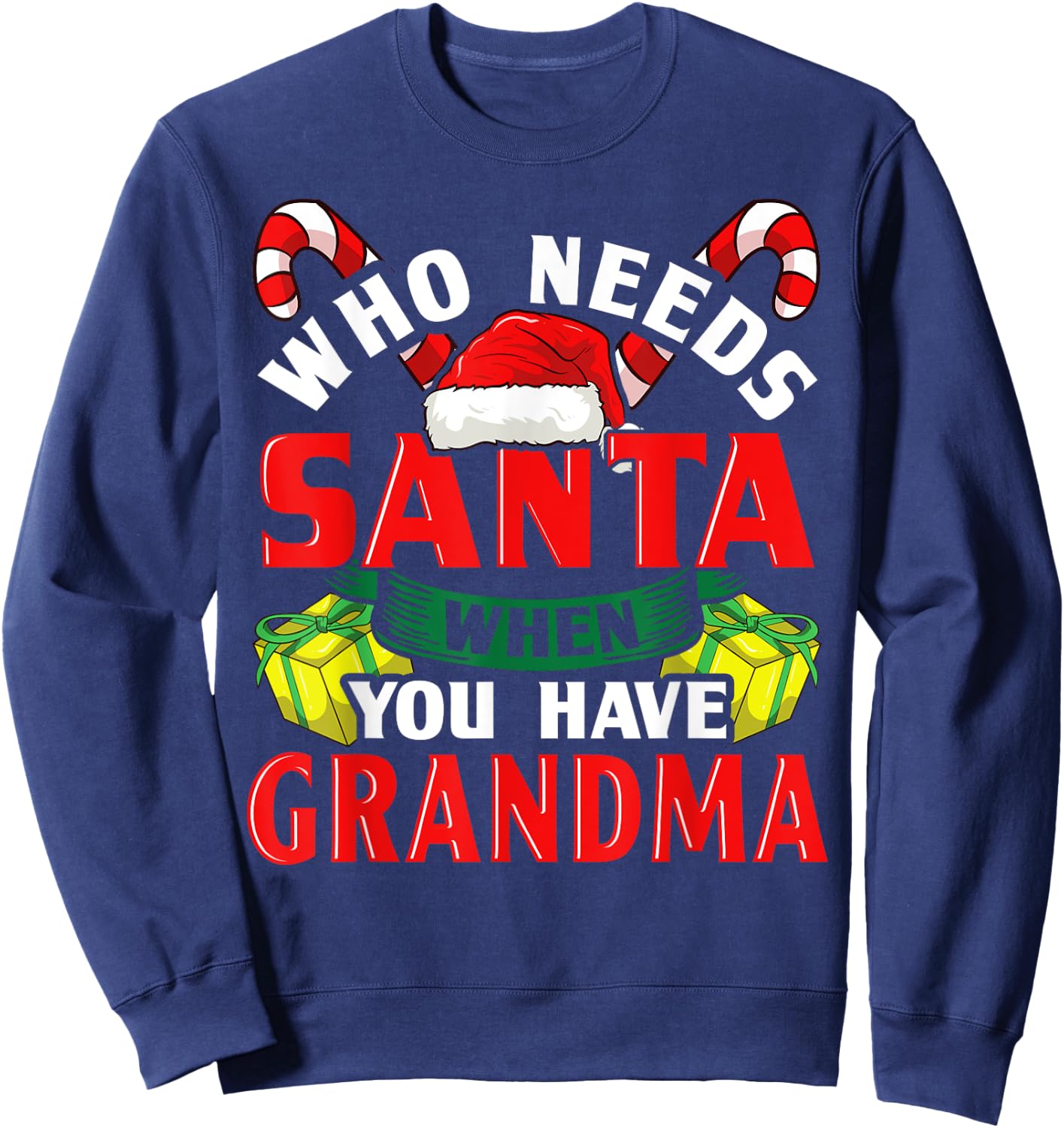 Who Needs Santa When You Have Grandma Christmas Gifts Sweatshirt - Sweatshirt | Navy