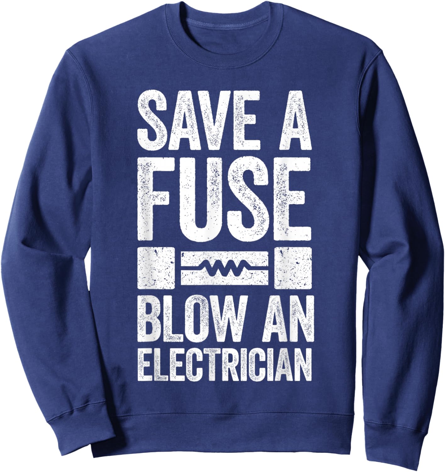 Save A Fuse Blow An Electrician Electrician Shirt , Small, Black Sweatshirt - Sweatshirt | Navy