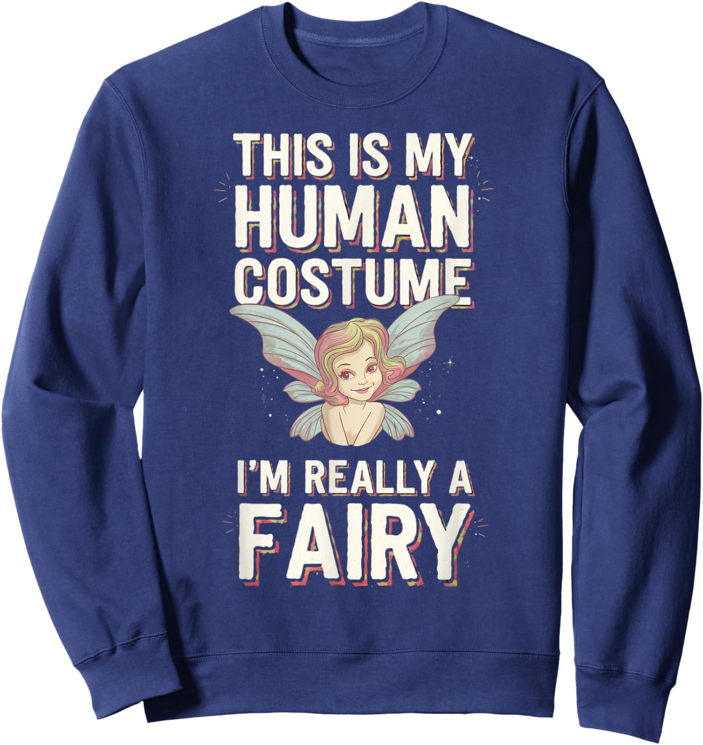 Halloween This Is My Human Costume I'm Really A Fairy Sweatshirt - Sweatshirt | Navy
