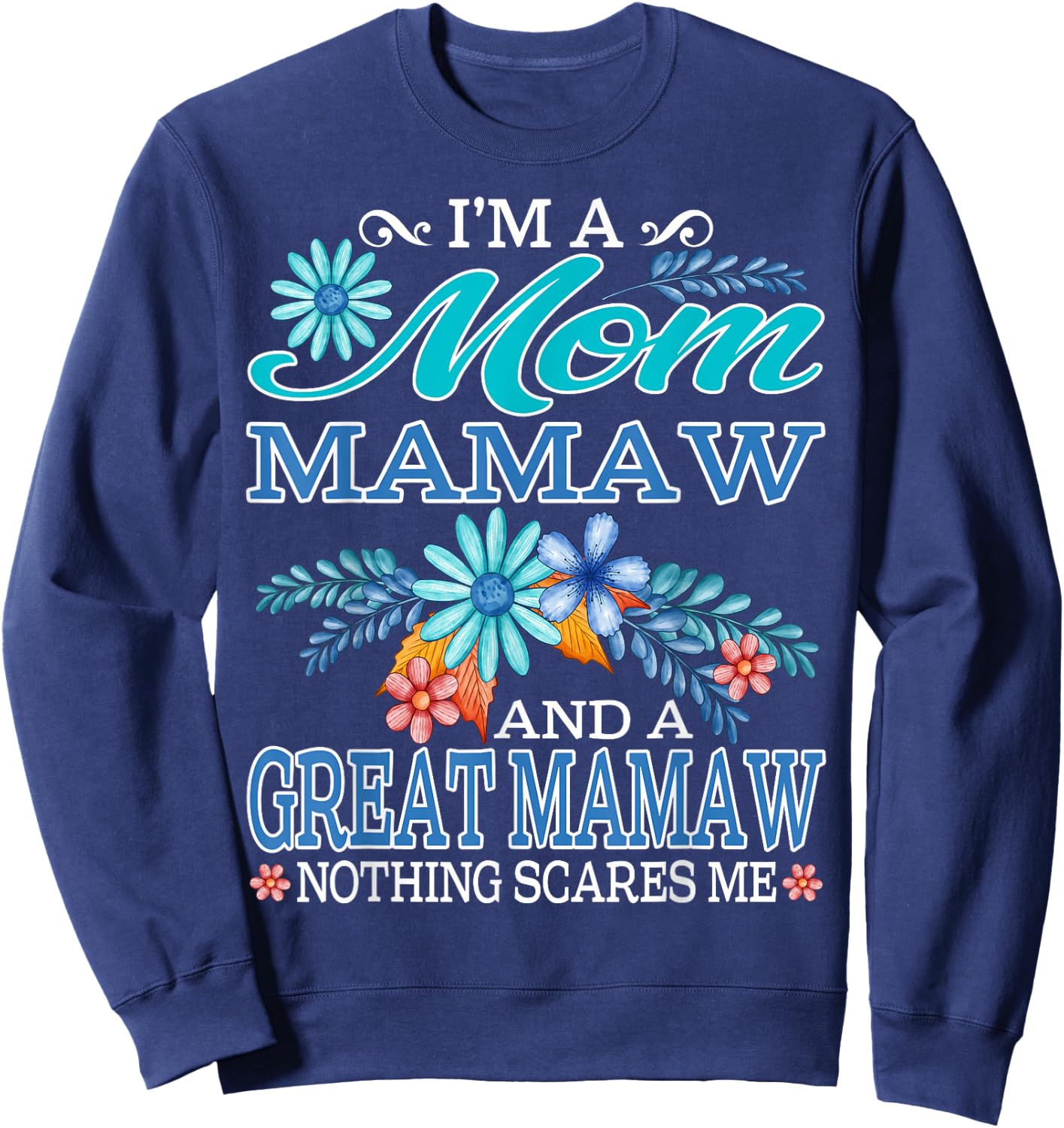 I'm A Mom Mamaw And A Great Mamaw Nothing Scares Me Sweatshirt - Sweatshirt | Navy