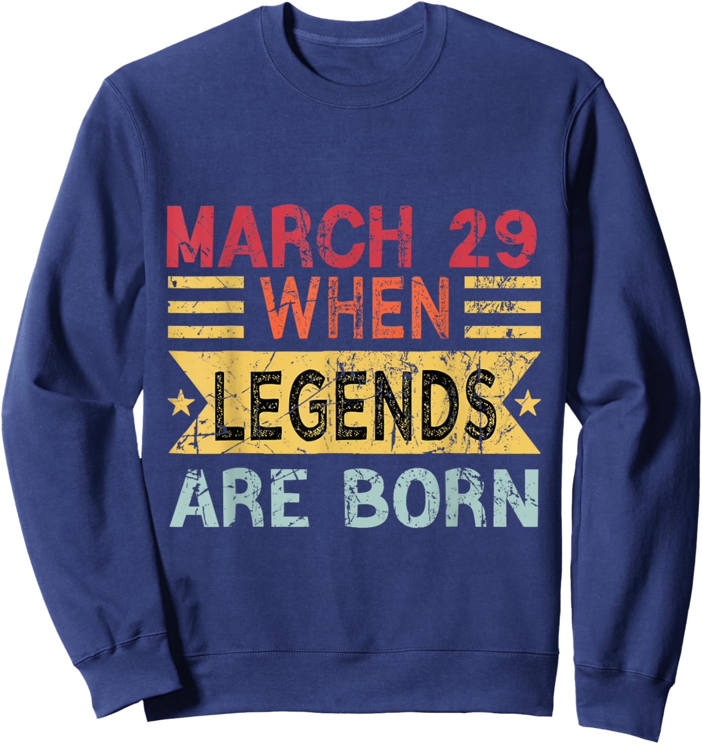 March 29 When Legends Are Born Happy Birthday Sweatshirt - Sweatshirt | Navy